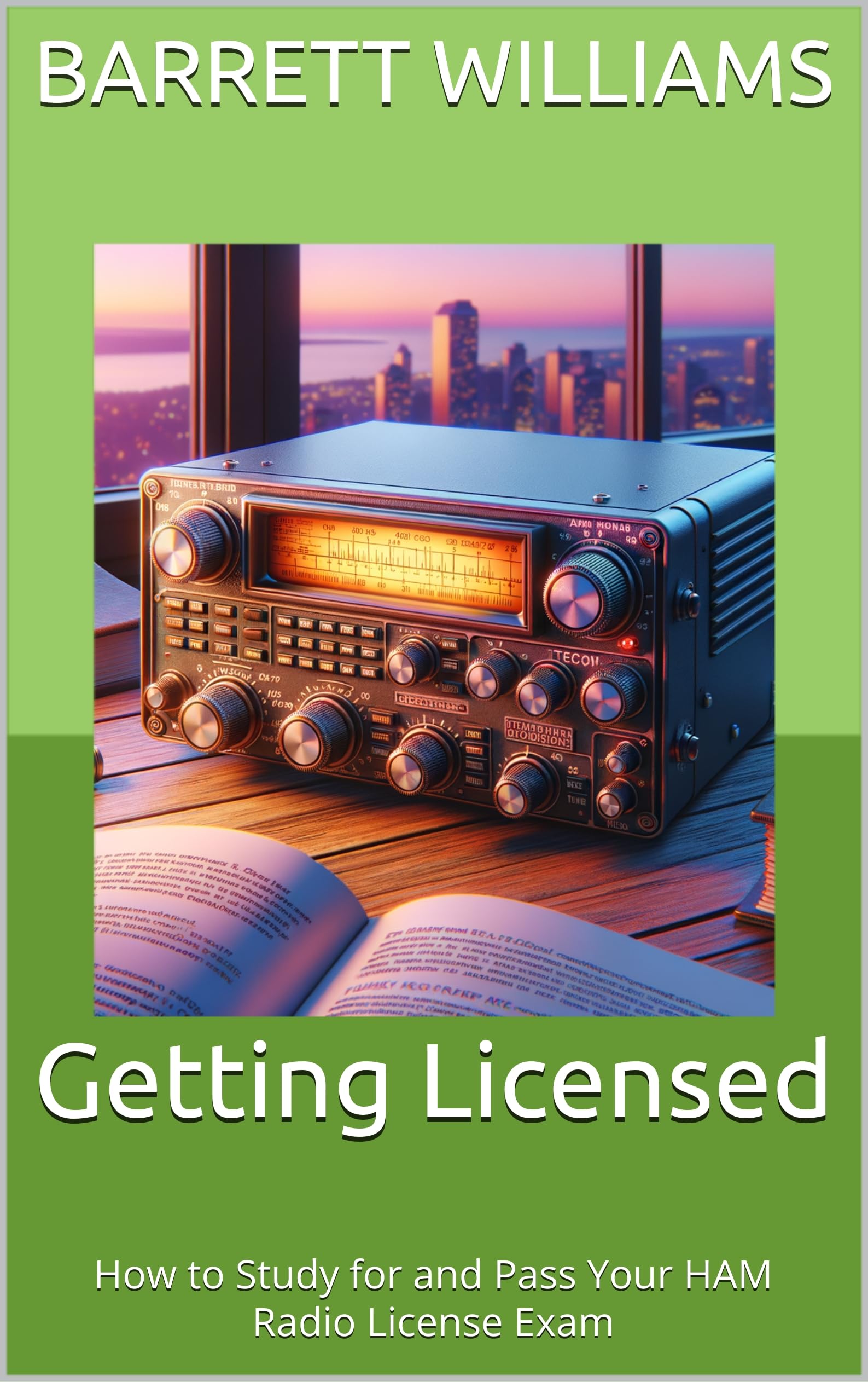 Getting Licensed: How to Study for and Pass Your HAM Radio License Exam (HAM Radios for Beginners: A Complete Guide to Getting Started in Amateur Radio Book 2)