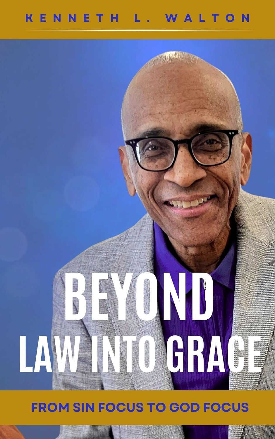 Beyond Law, Into Grace: From Sin Focus to God Focus      Kindle Edition