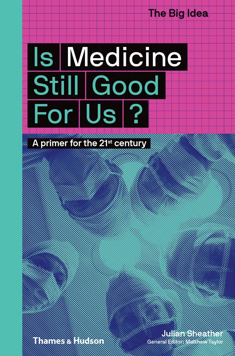 Is Medicine Still Good for Us?: A Primer for the 21st Century: 5 (The Big Idea)