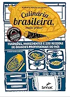 Culinária brasileira, muito prazer: tradições, ingredientes e 200 receitas de grandes profissionais do país