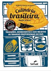 Culinária brasileira, muito prazer: tradições, ingredientes e 200 receitas de grandes profissionais do país