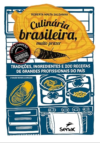 Culinária brasileira, muito prazer: tradições, ingredientes e 200 receitas de grandes profissionais do país