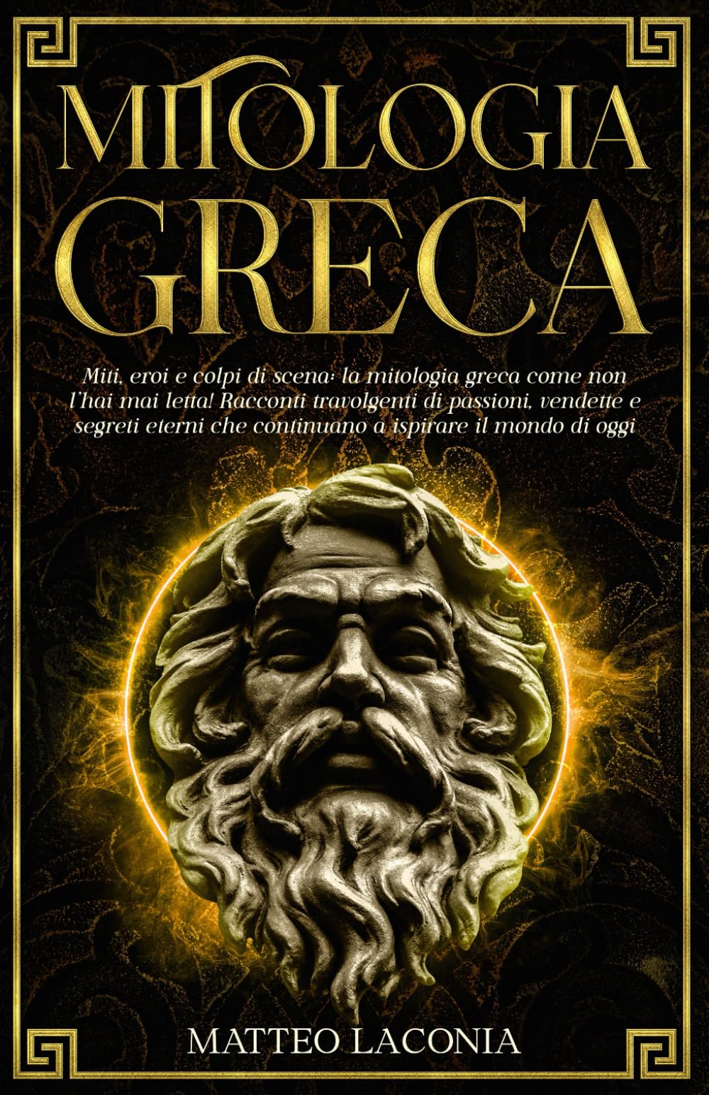 MITOLOGIA GRECA: miti, eroi e colpi di scena: la mitologia greca come non l’hai mai letta! Racconti travolgenti di passioni, vendette e segreti eterni che continuano a ispirare il mondo di oggi.
