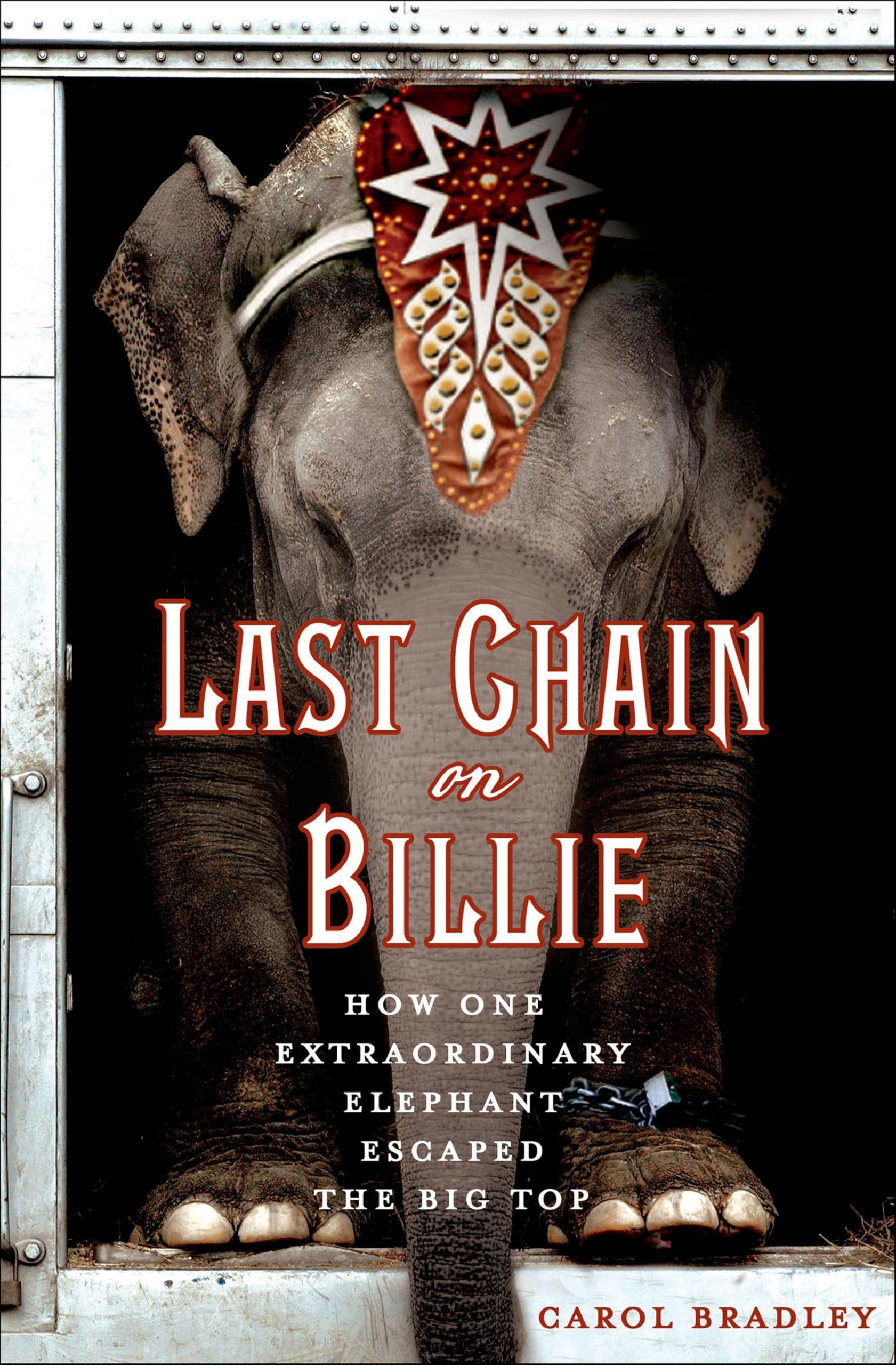 Last Chain on Billie: How One Extraordinary Elephant Escaped the Big Top