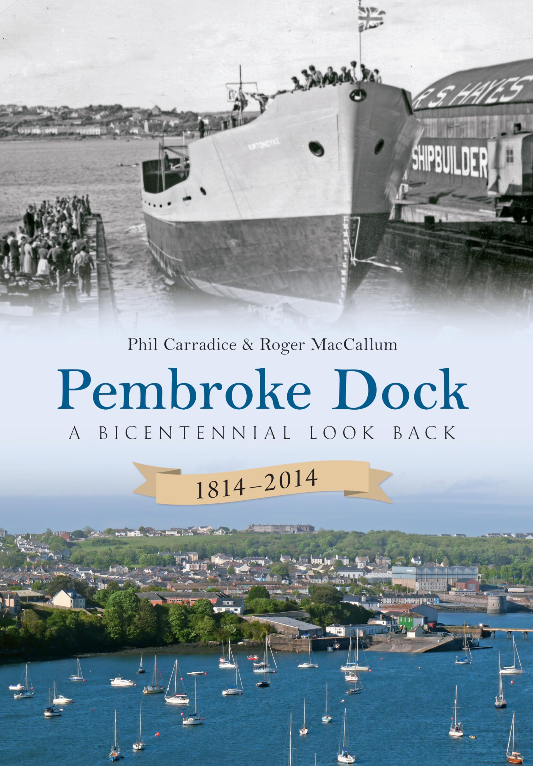 Pembroke Dock 1814-2014 by Phil Carradice, Roger MacCallum - 9781445617749