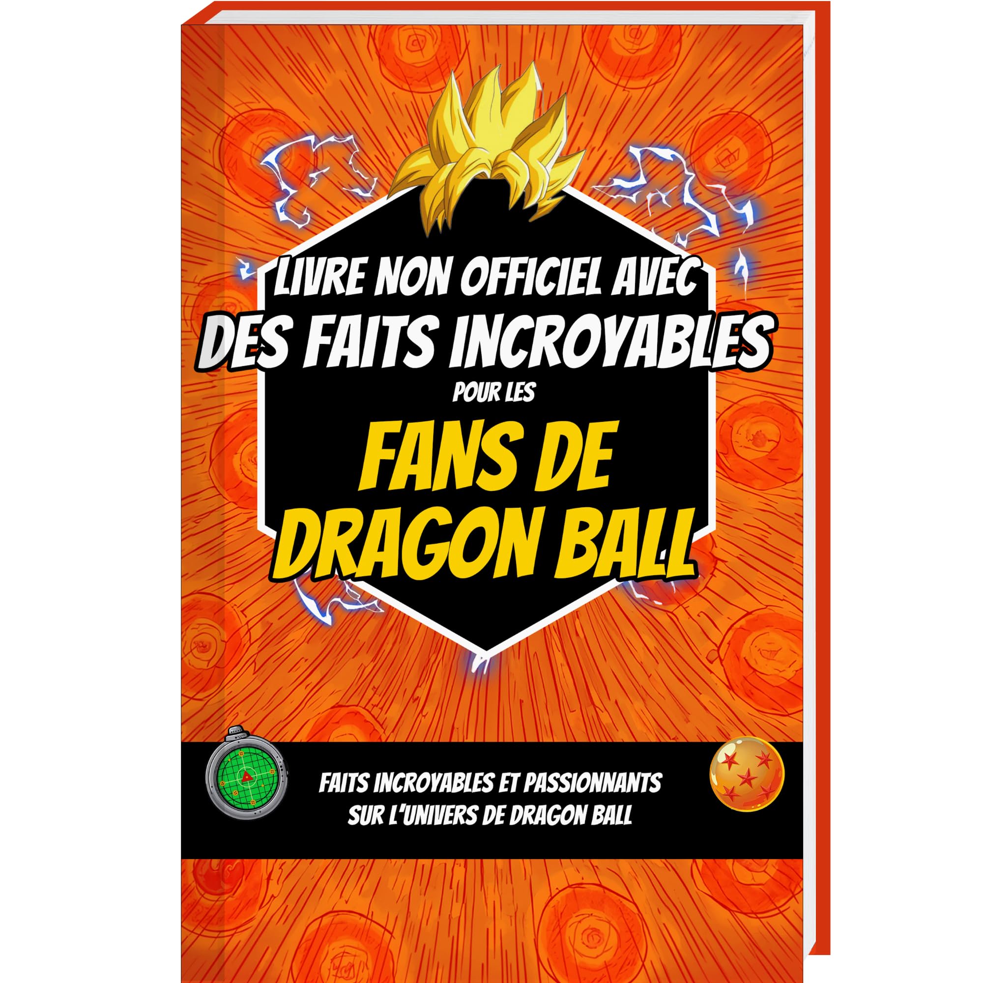 Livre non officiel avec des faits incroyables pour les fans de Dragon Ball – Faits incroyables et passionnants sur l’univers de Dragon Ball (Trivia et faits étonnants)