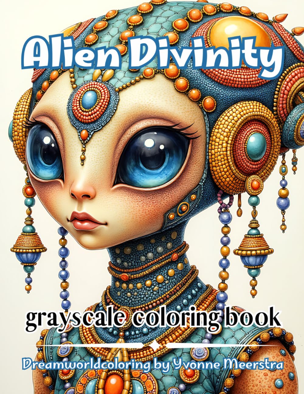 alien divinity: A Grayscale Coloring Book of Ethereal Alien Portraits, Ornate Details and Surreal Beauty
