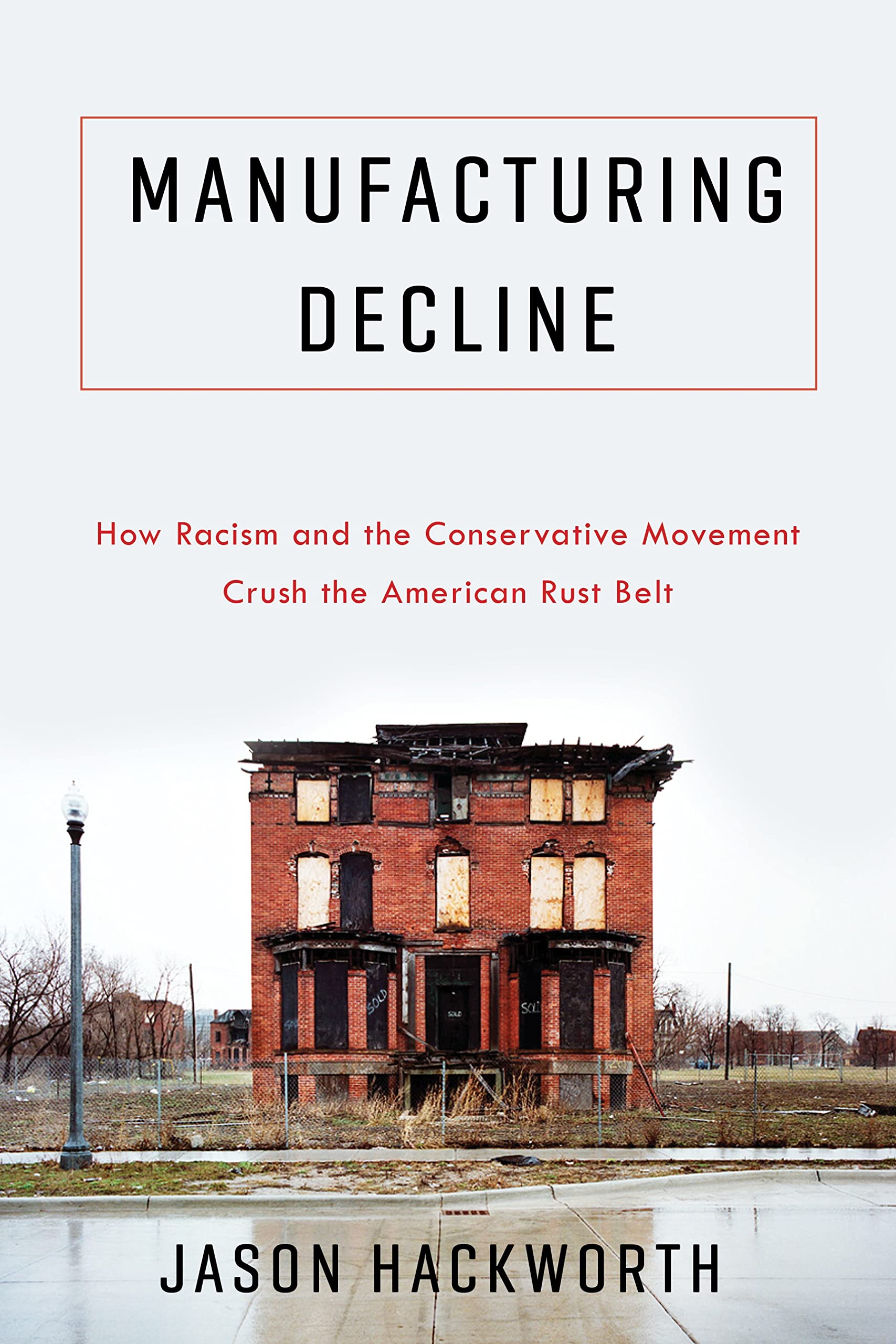 Buy Manufacturing Decline: How Racism and the Conservative Movement Crush the American Rust Belt โ BookShops.in