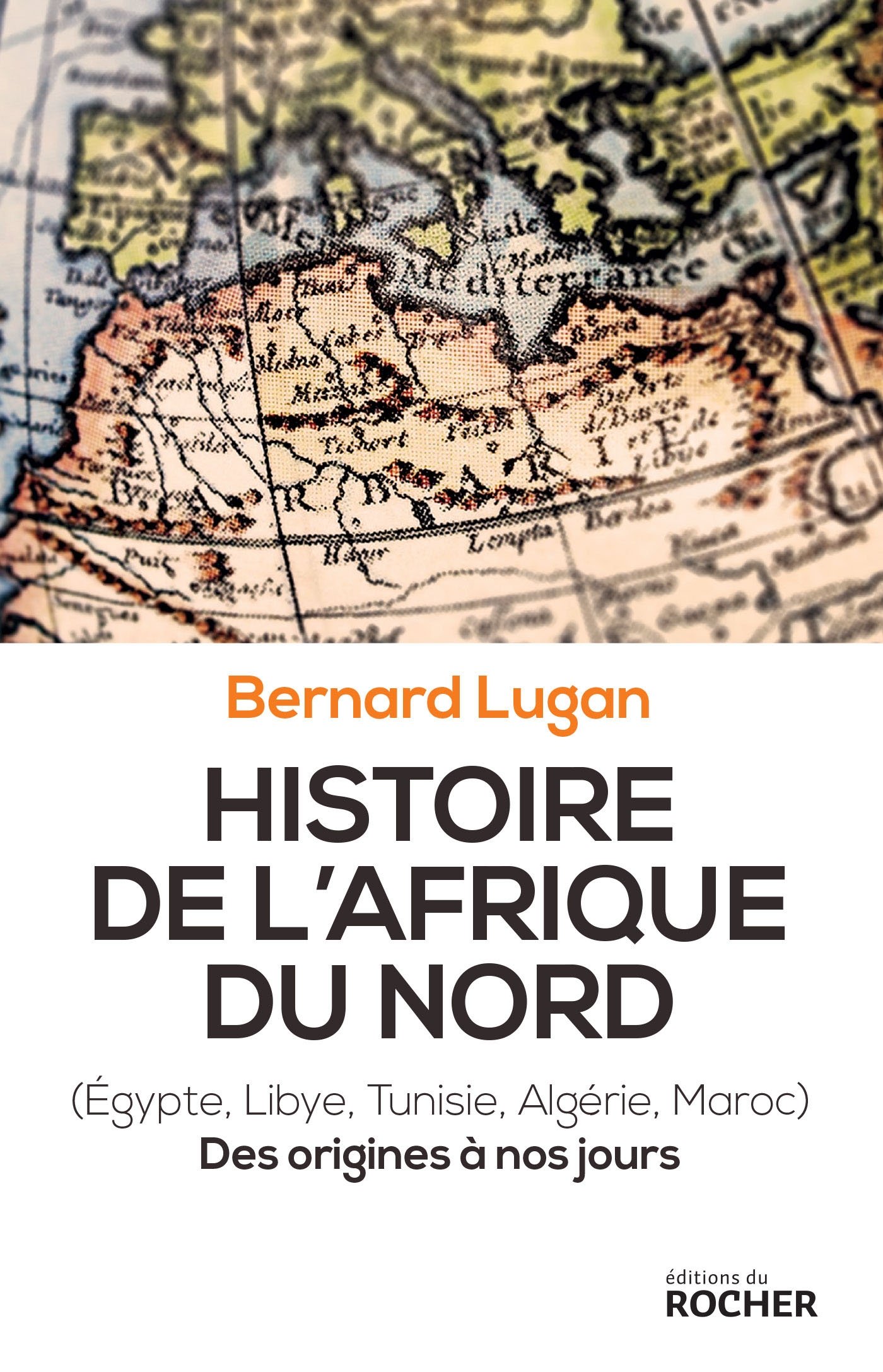 Histoire de l'Afrique du Nord: Egypte, Libye, Tunisie, Algérie, Maroc. Des origines à nos jours