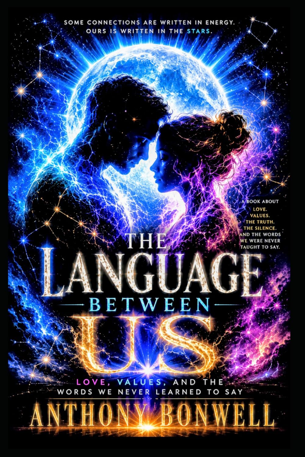 The Language Between Us: Love, Values, And The Words We Never Learned To Say