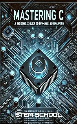 Mastering C: The Ultimate Guide to Low-Level Programming, Embedded ...