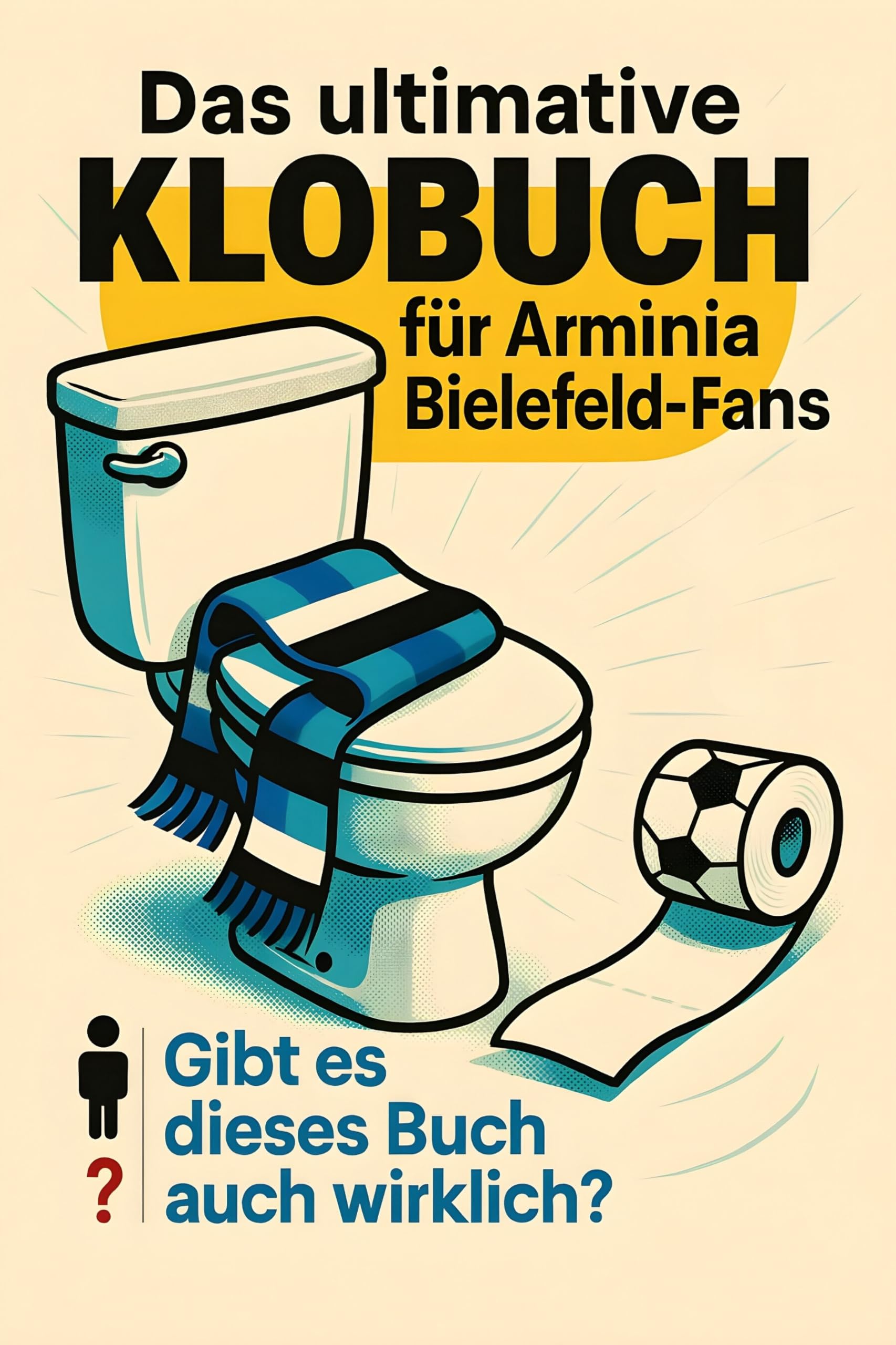 Das ultimative Klobuch für Arminia Bielefeld-Fans: Gibt es dieses Buch auch wirklich? Lustiges Geschenk mit Lifehacks, Fun Facts und Geschichten