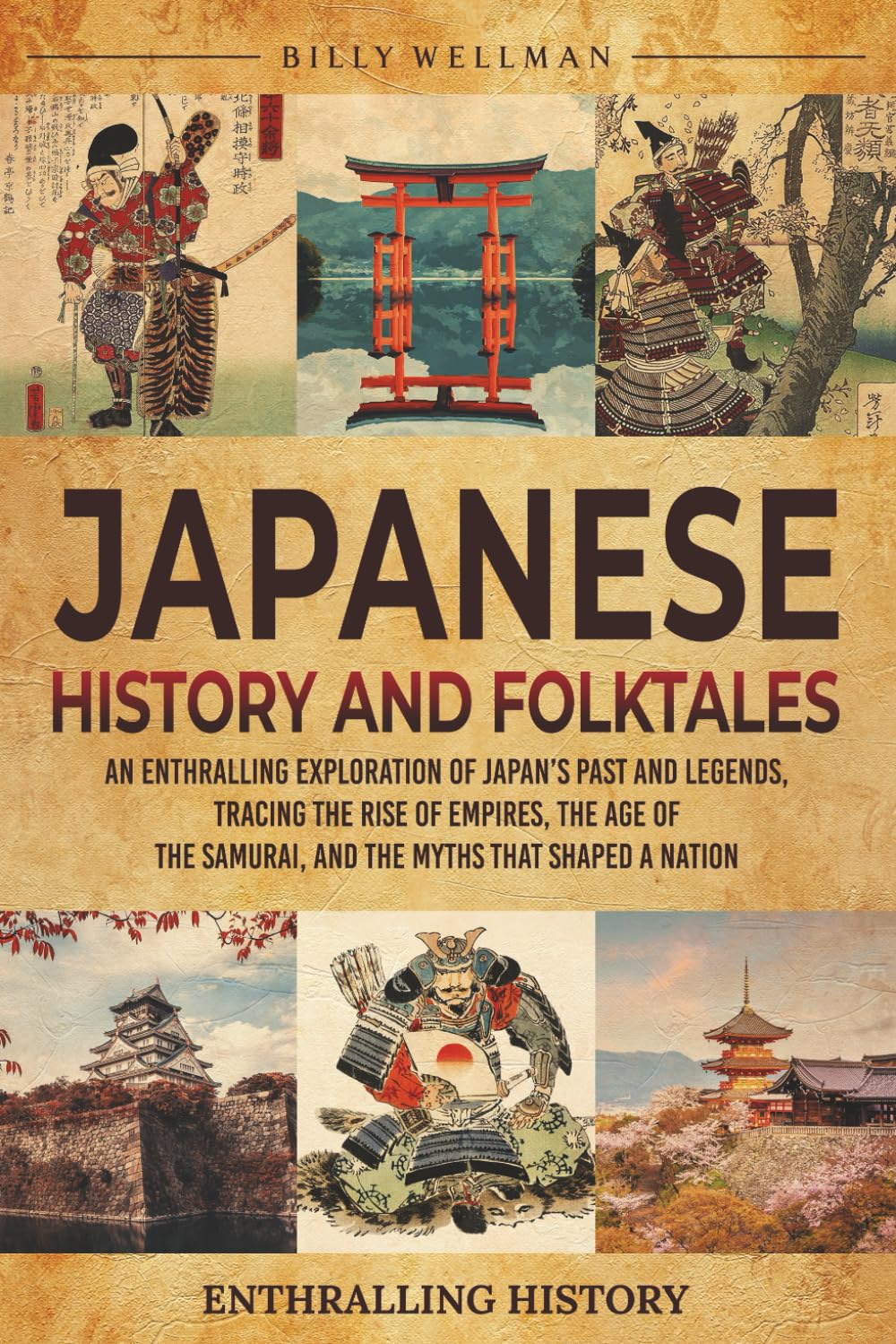 Japanese History and Folktales: An Enthralling Exploration of Japan’s Past and Legends, Tracing the Rise of Empires, the Age of the Samurai, and the Myths That Shaped a Nation (Exploring the Past)