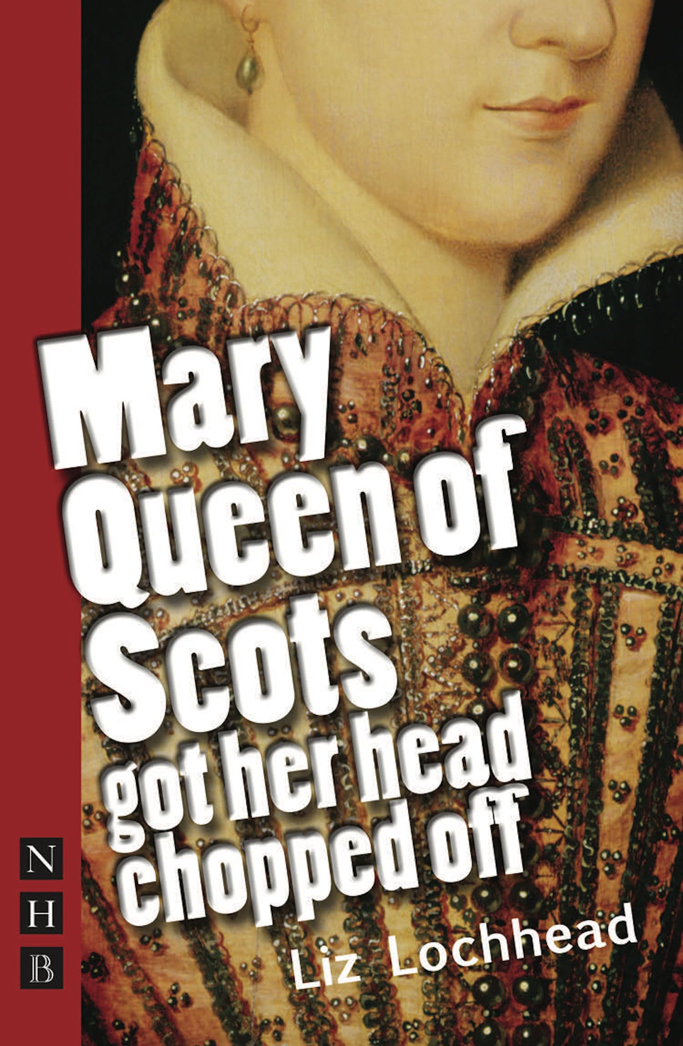 Mary Queen of Scots Got Her Head Chopped Off by Liz Lochhead (Paperback Book)
