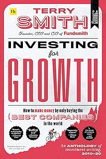 Investing for Growth: How to make money by only buying the best companies in the world – An anthology of investment writin...