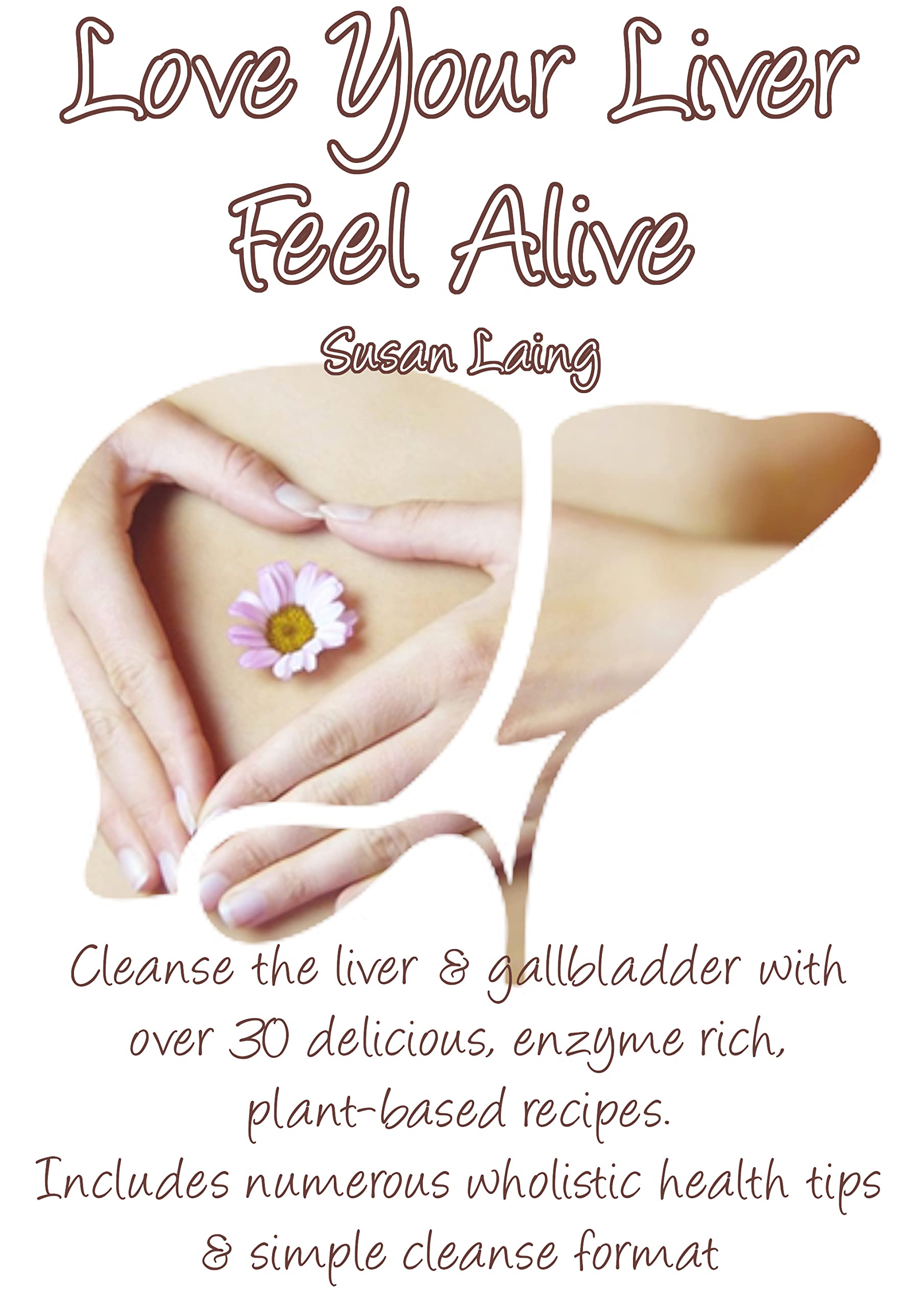 Love Your Liver Feel Alive: Cleanse the liver and gallbladder with over 30 delicious, enzyme rich, plant-based recipes. Includes numerous wholistic health tips & simple cleanse format.