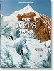 The Alps 1900 / Die alpen um 1900 / Les alpes en 1900: A Tour in Color / Eine Reise in Farbe / Un Voyage En Couleurs