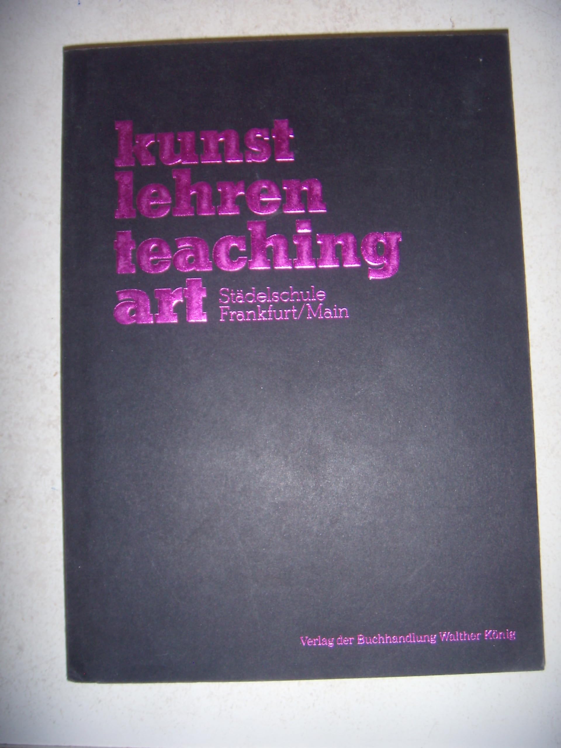 kunst lehren - teaching art. Städelschule Frankfurt/Main
