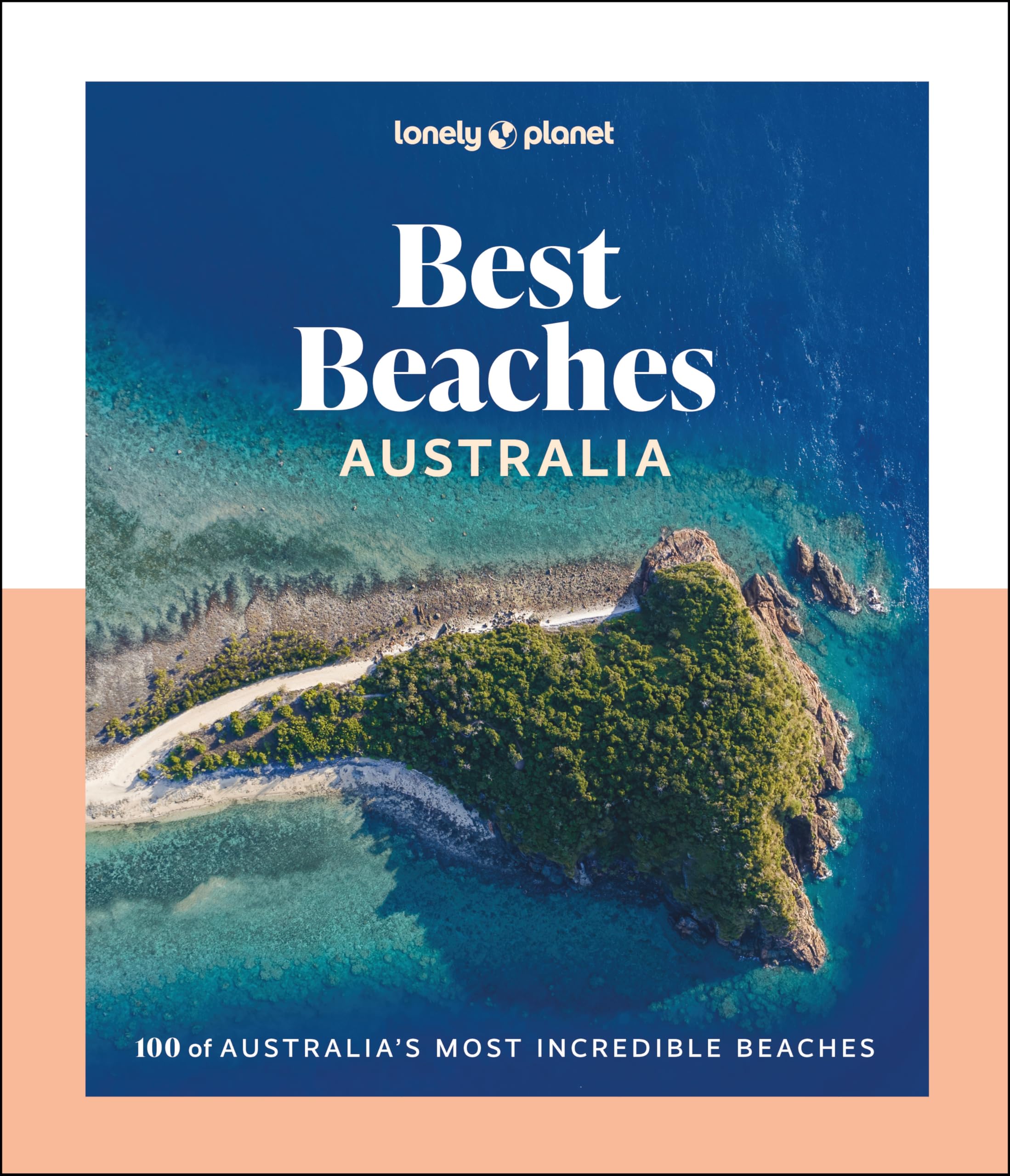 Lonely Planet Best Beaches Australia : Stunning Photography Guide | Expert Knowledge & Travel Tips | Top Places to Snorkel, Surf, Camp, Wildlife Watch & More