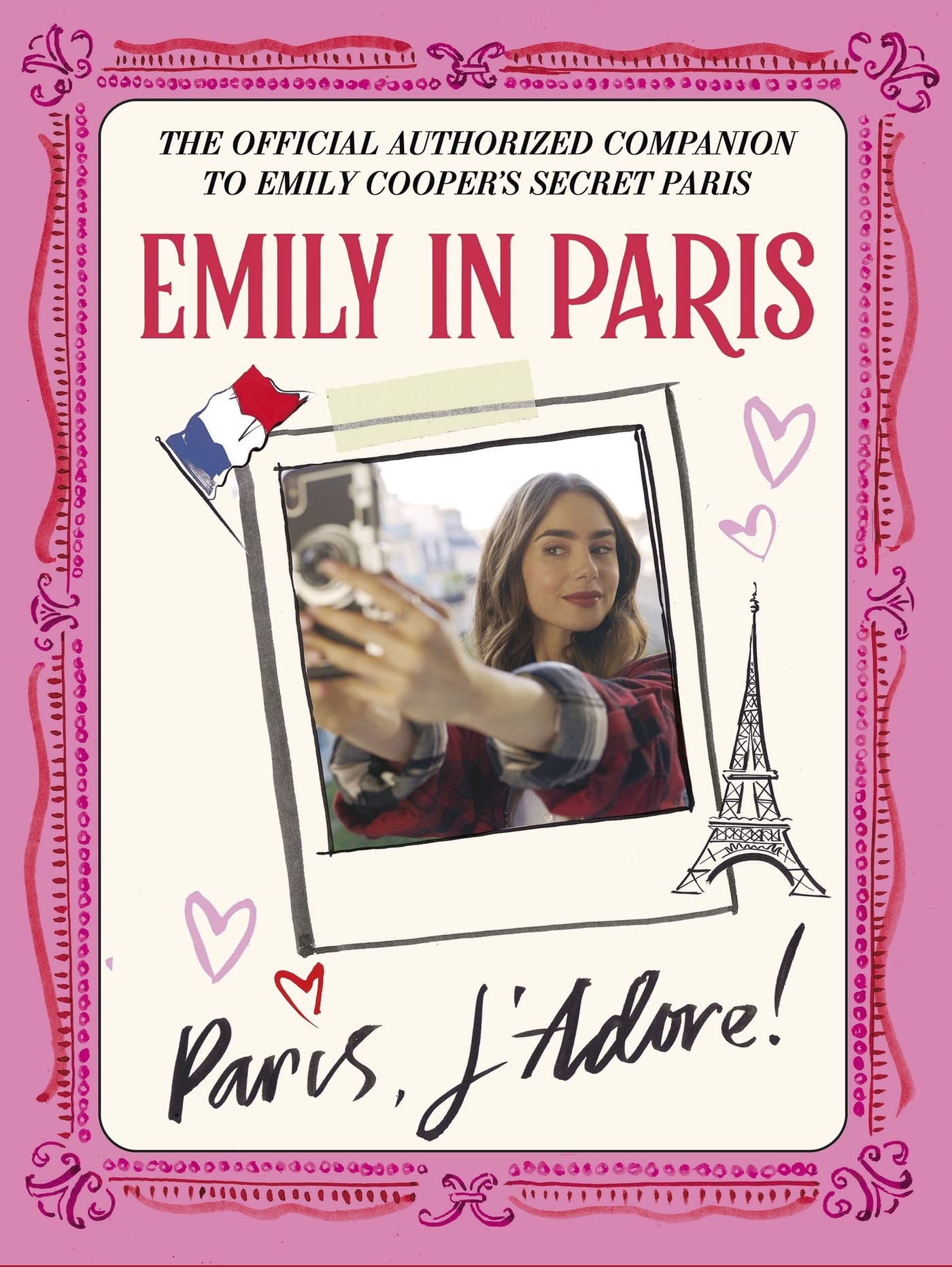 Emily in Paris: Paris, JAdore! : The Official Authorized Companion
