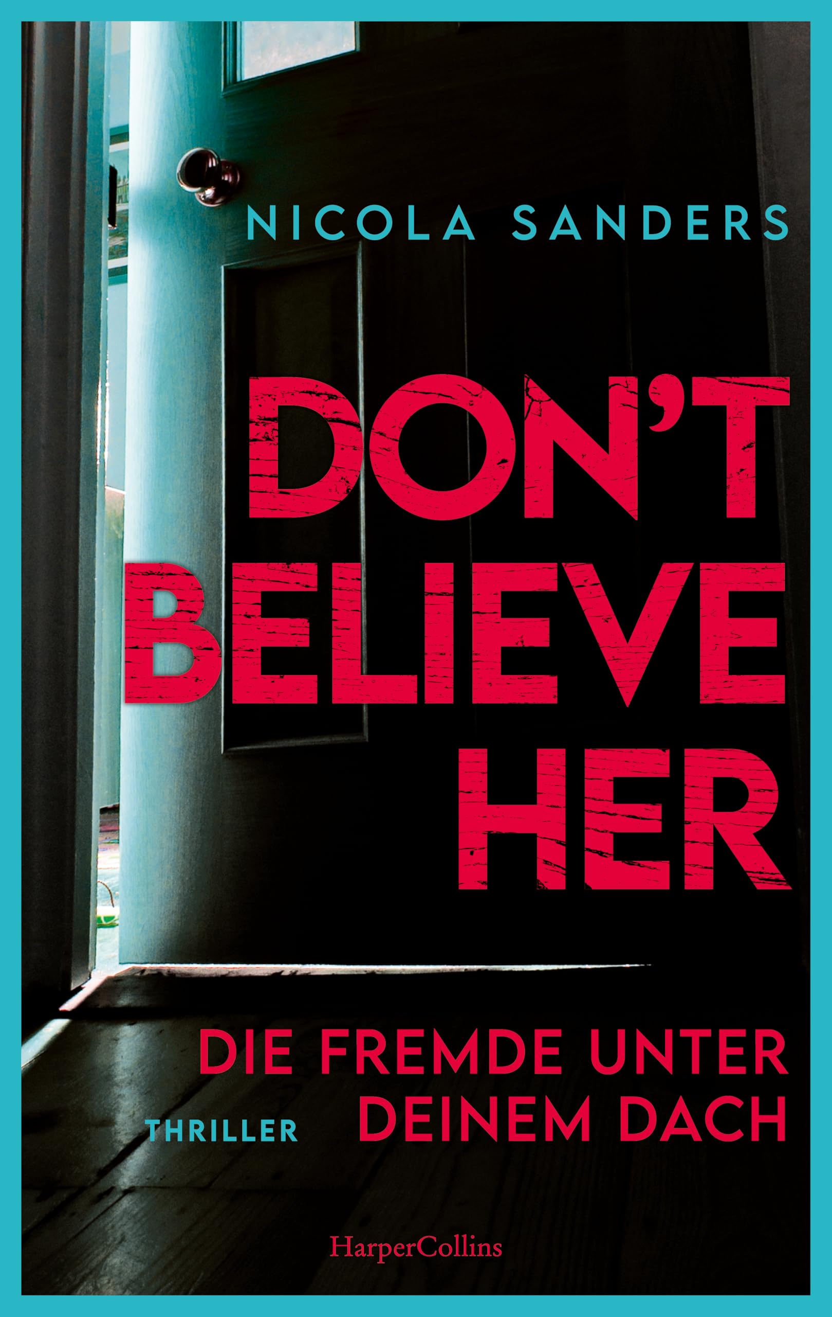 Don't Believe Her: Die Fremde unter deinem Dach | Thriller | Fesselnder Psychothriller mit unvorhersehbarem Plottwist | Von der Autorin von »Don't Let Her Stay« | Domestic Suspense
