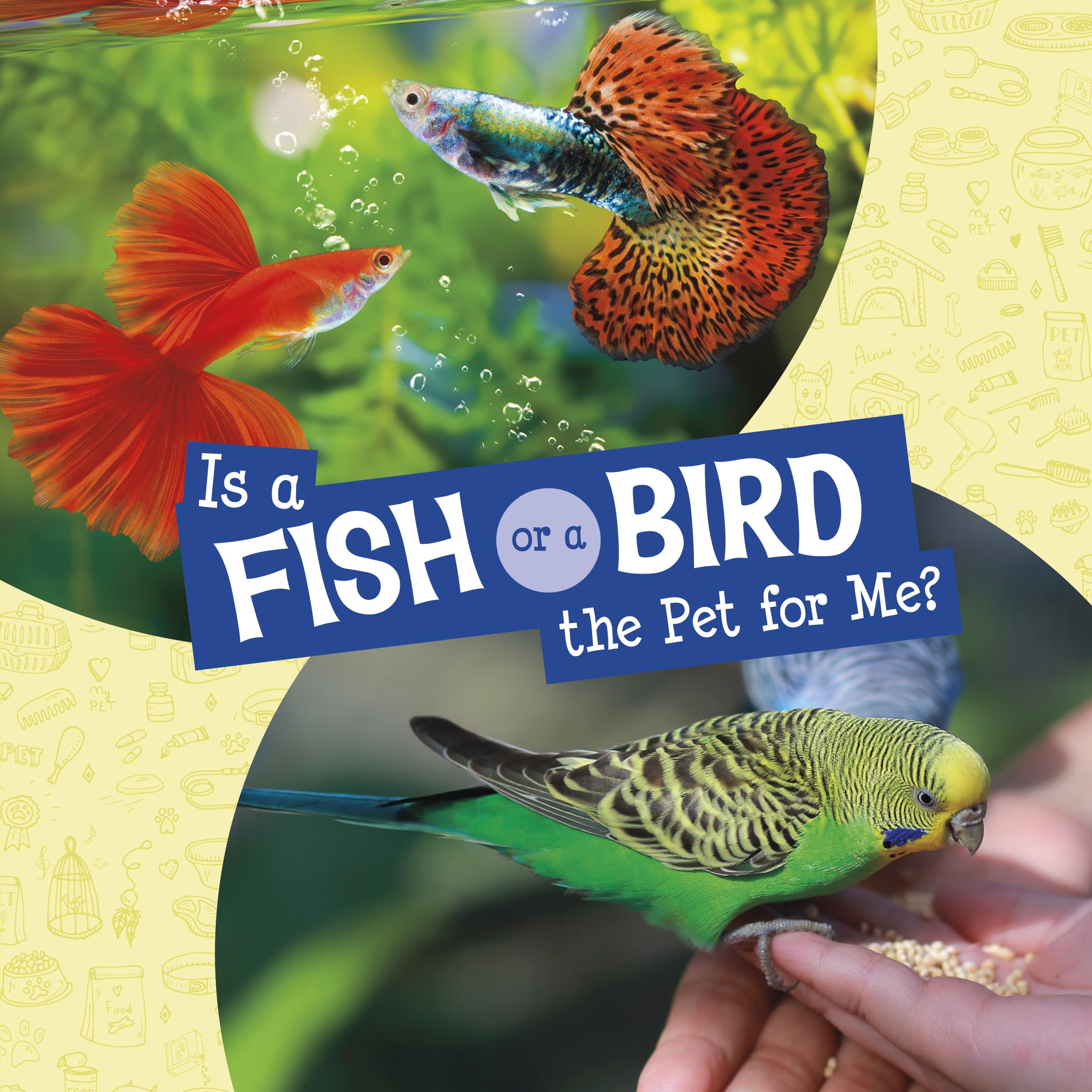 Is a Fish or a Bird the Pet for Me? (This or That Pets)