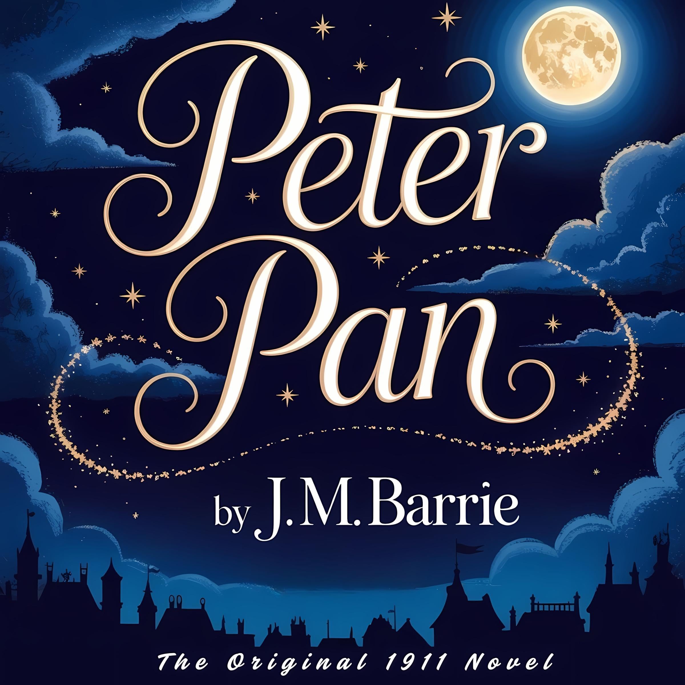 Peter Pan: Peter and Wendy by J. M. Barrie - The Original 1911 Classic Children’s Fantasy Adventure