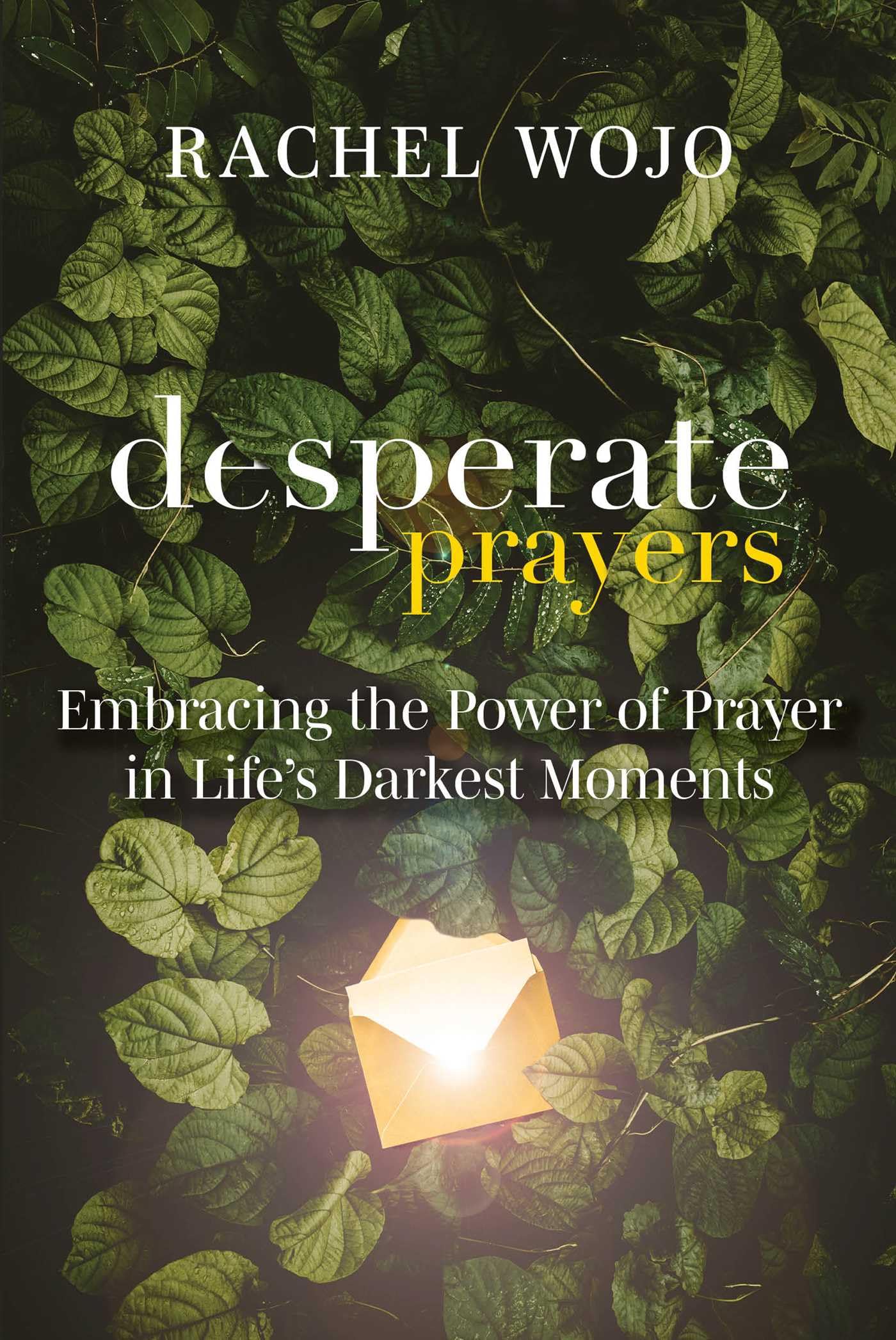 Desperate Prayers: Embracing the Power of Prayer in Life's Darkest Moments [Book]