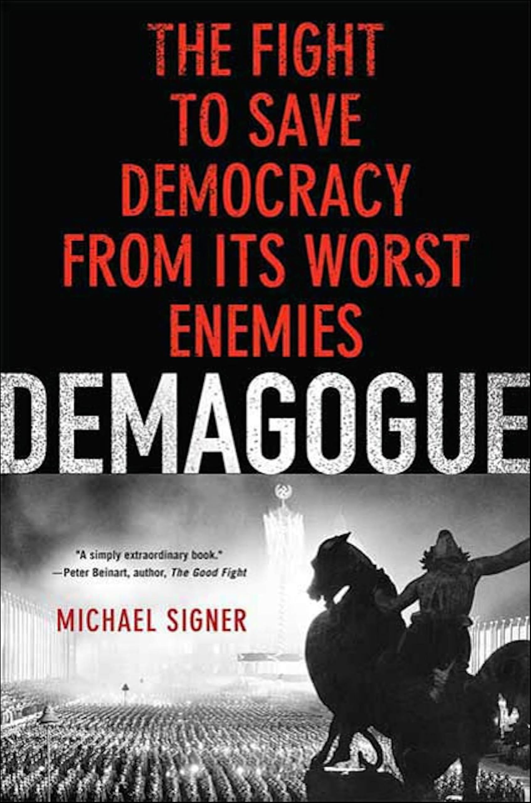 Demagogue: The Fight to Save Democracy from Its Worst Enemies