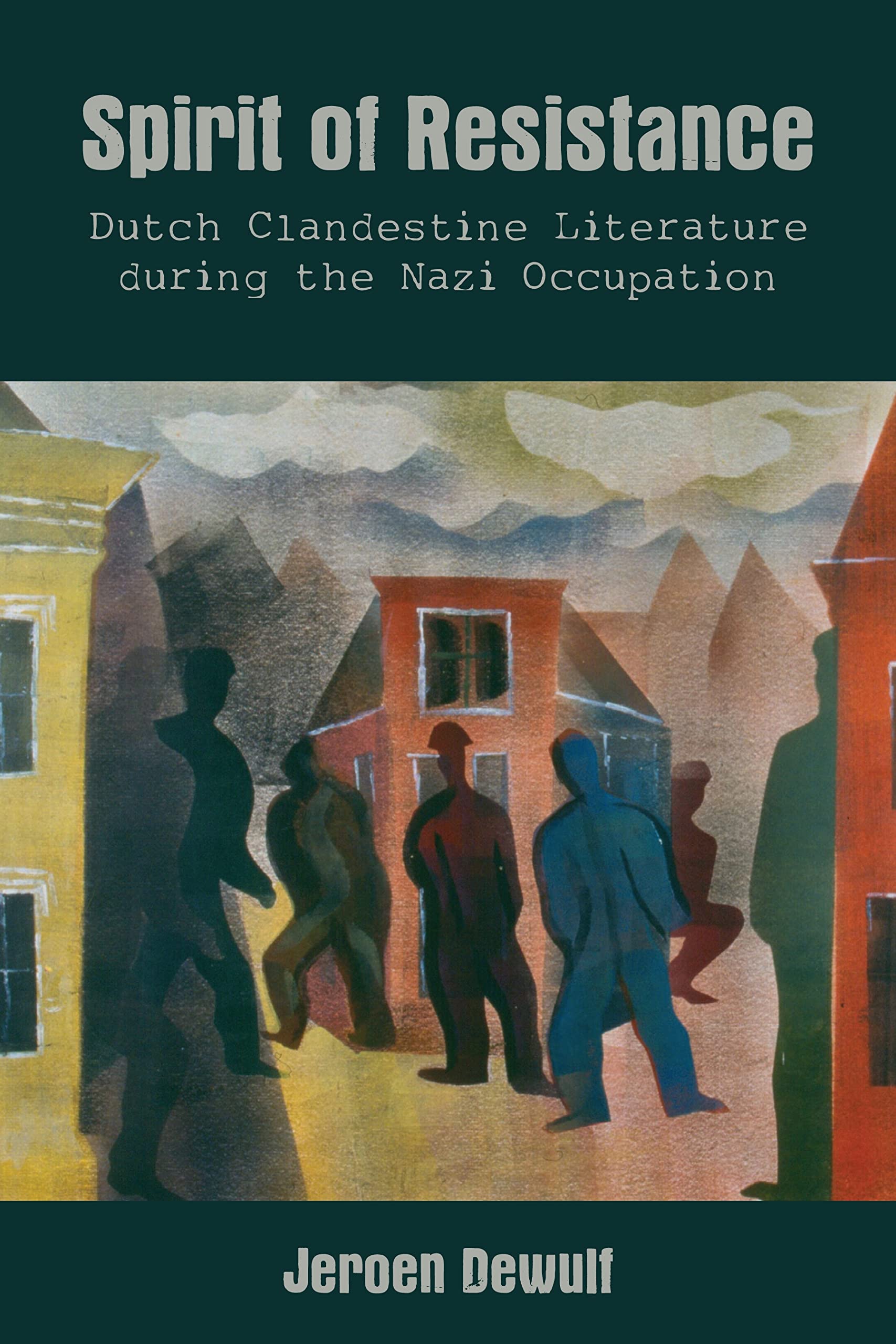 Buy Spirit of Resistance – Dutch Clandestine Literature during the Nazi Occupation — BookShops.in