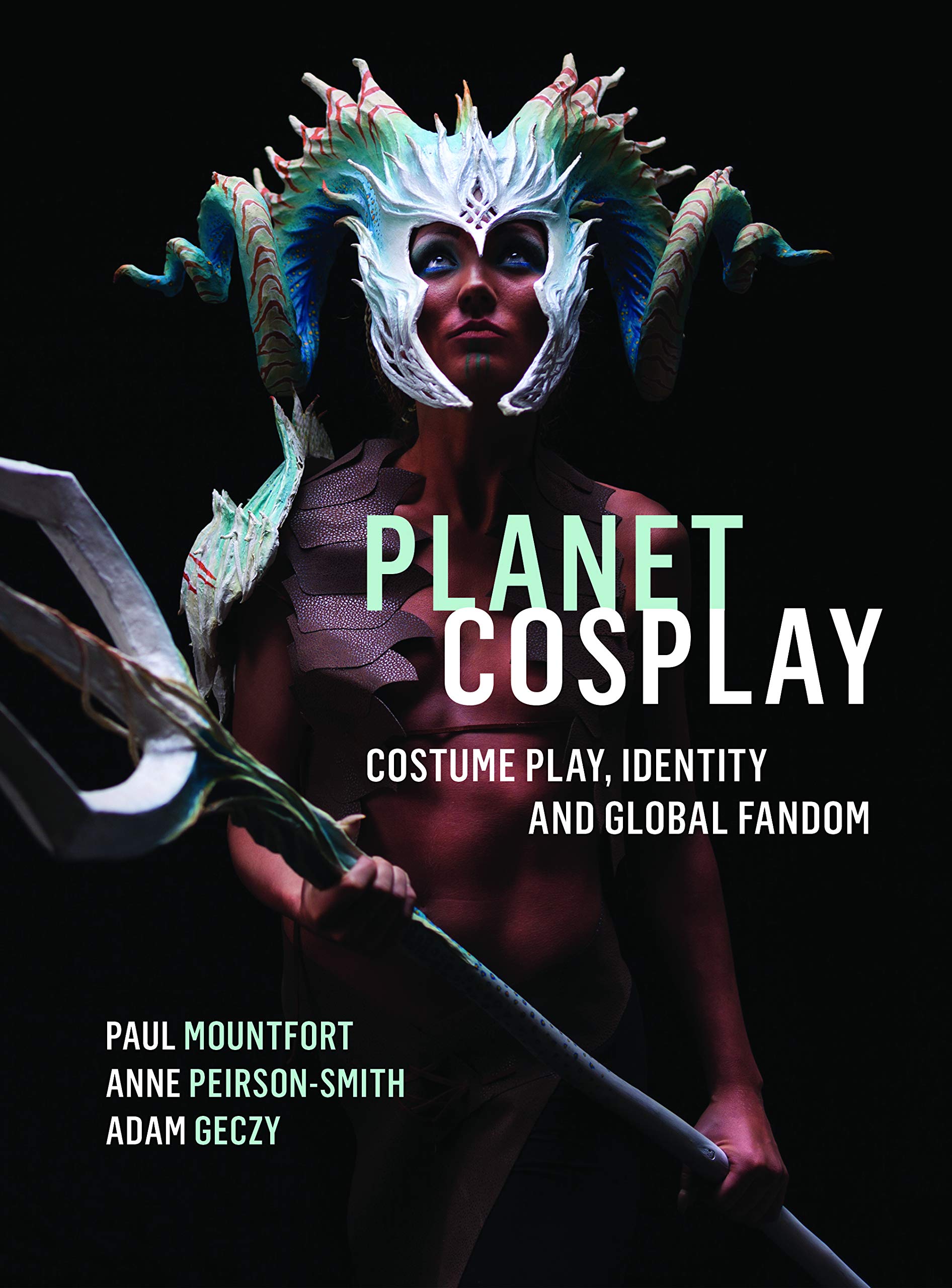 Paul MountfortPlanet Cosplay: Costume Play, Identity and Global Fandom