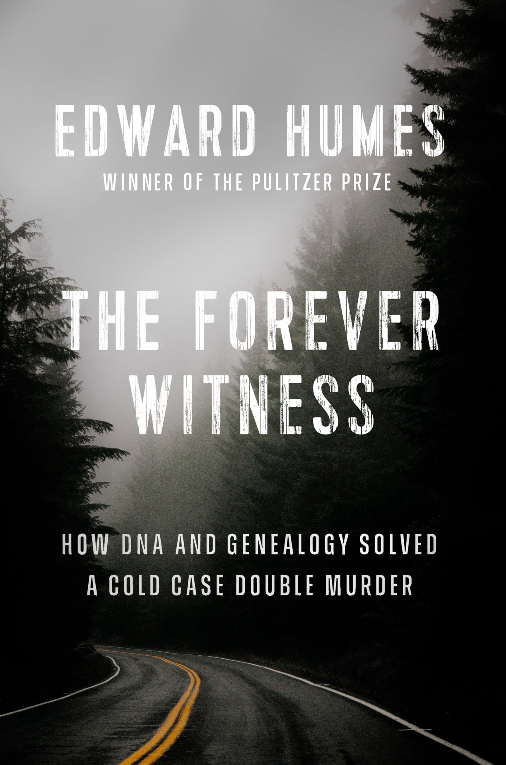 Forever Witness, The: How DNA and Genealogy Solved a Cold Case Double Murder