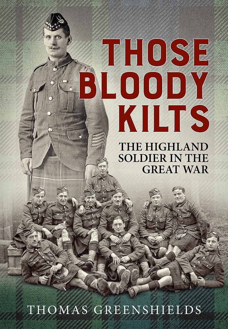 Those Bloody Kilts: The Highland Soldier in  by Thomas Greenshields PAPERBACK