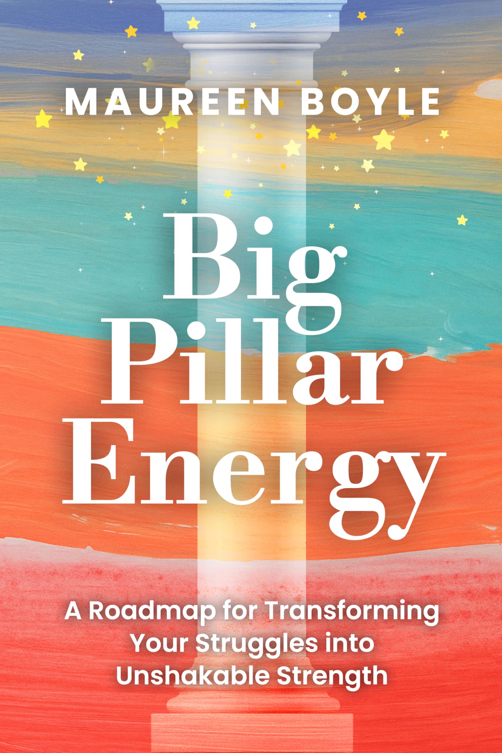 Big Pillar Energy: A Roadmap for Transforming Your Struggles into Unshakable Strength