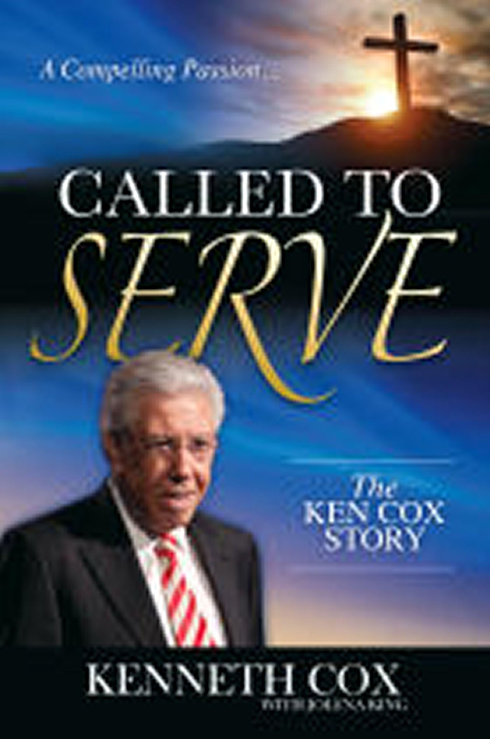 Called to Serve: A Compelling Passion: The Ken Cox Story