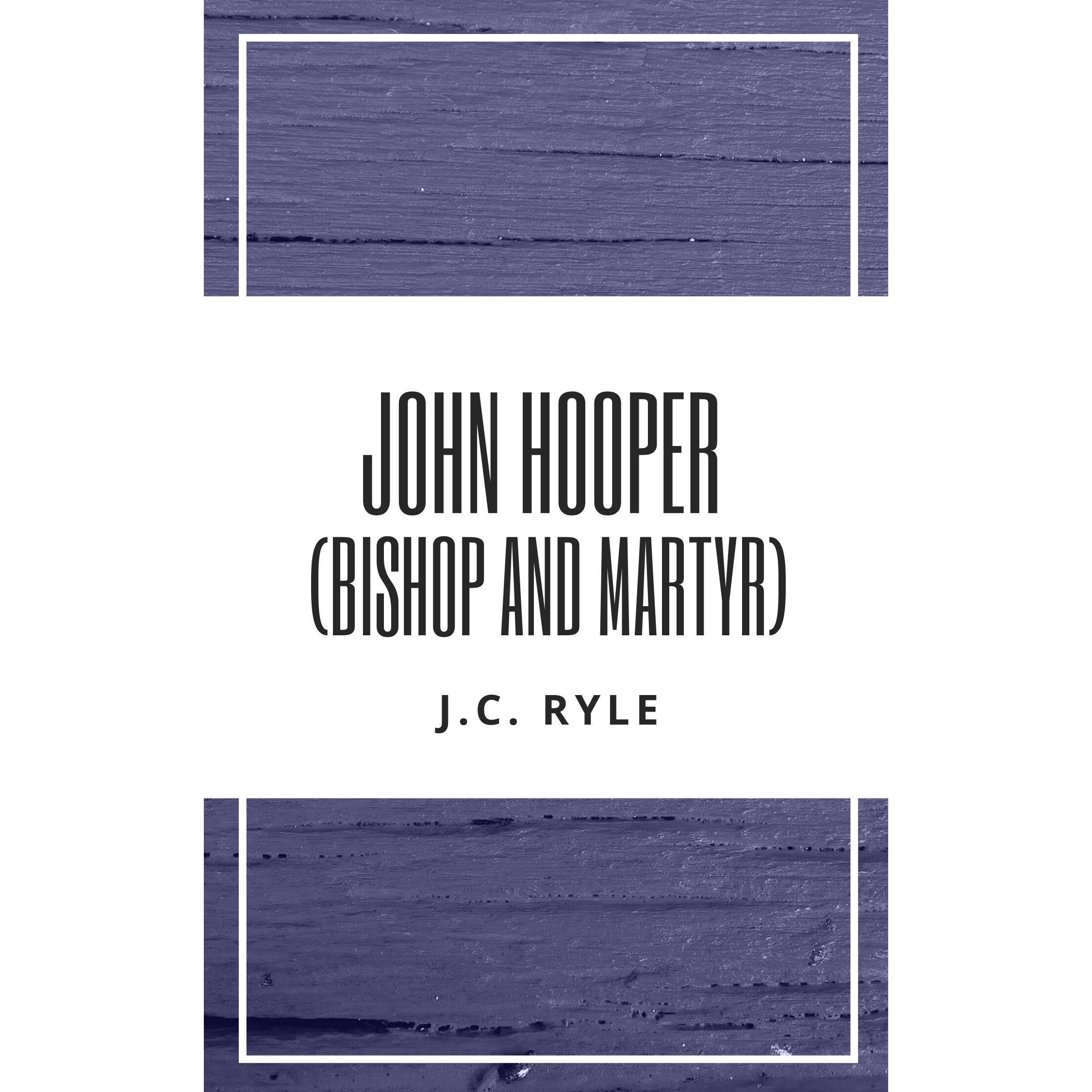 John Hooper (Bishop and Martyr)