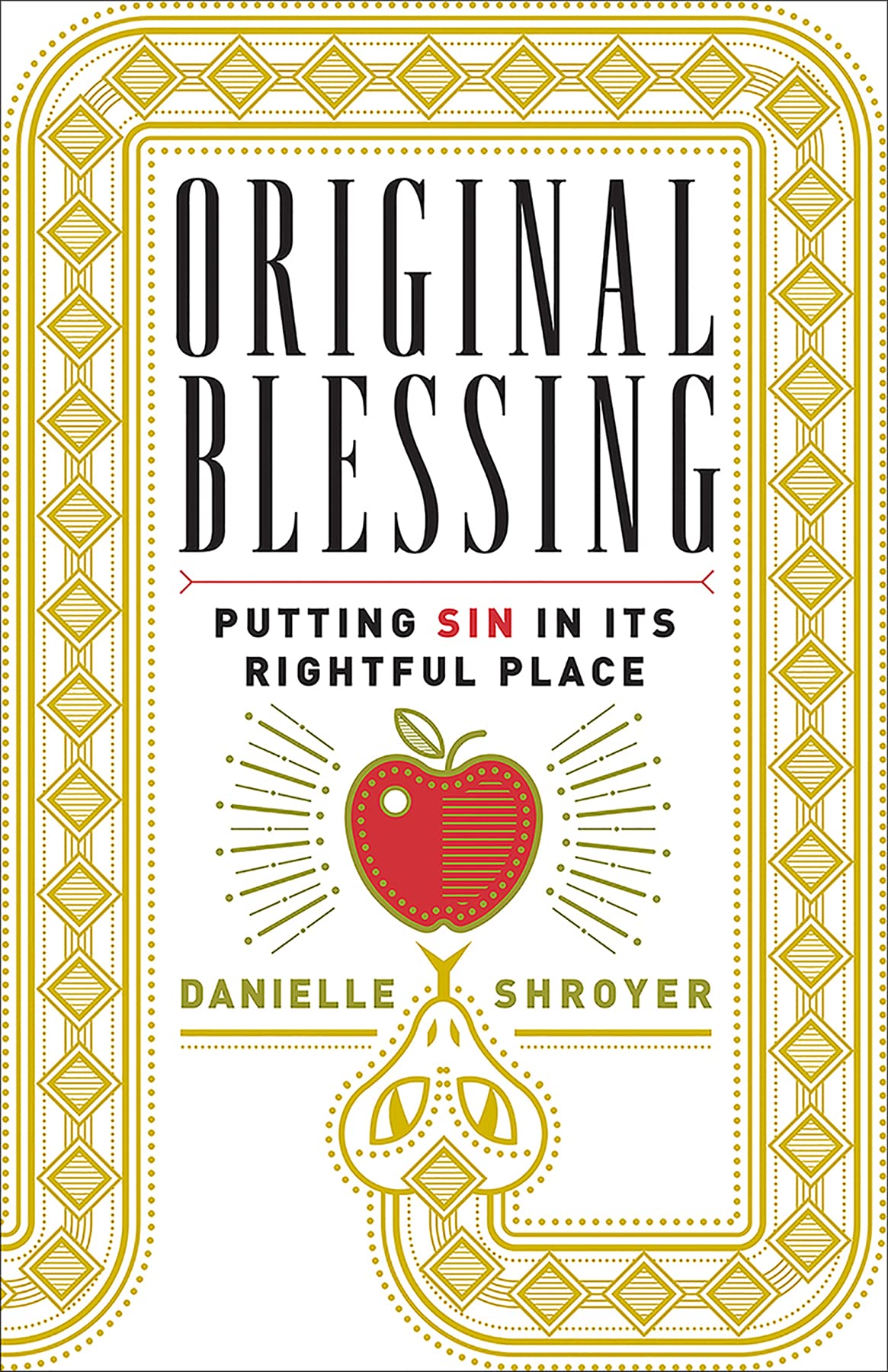 Original Blessing : Putting Sin in Its Rightful Place by Danielle Shroyer...