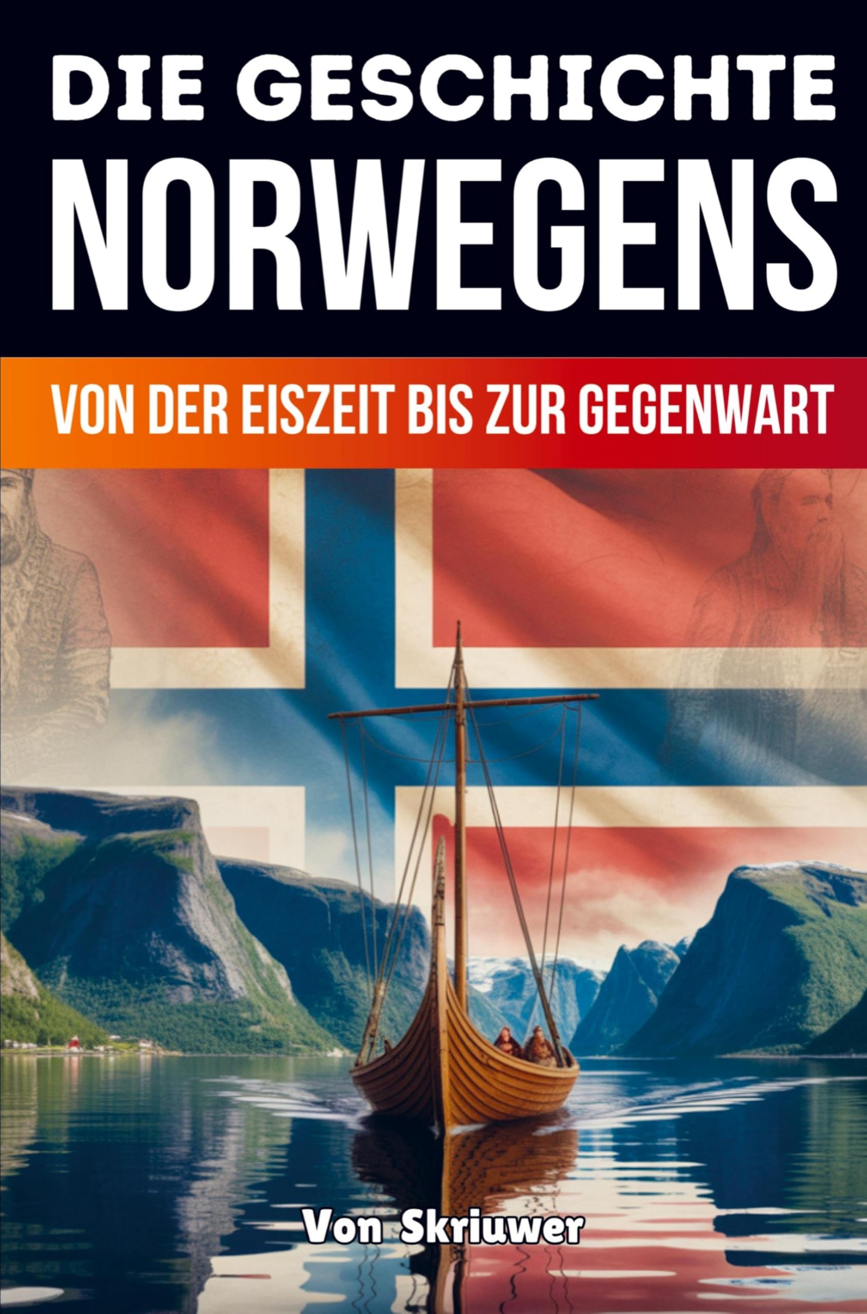 Die Geschichte Norwegens: Von der Eiszeit bis zur Gegenwart (Taschenbuch Edition): Von der Eiszeit bis zur Gegenwart (Skriuwer.com Edition)