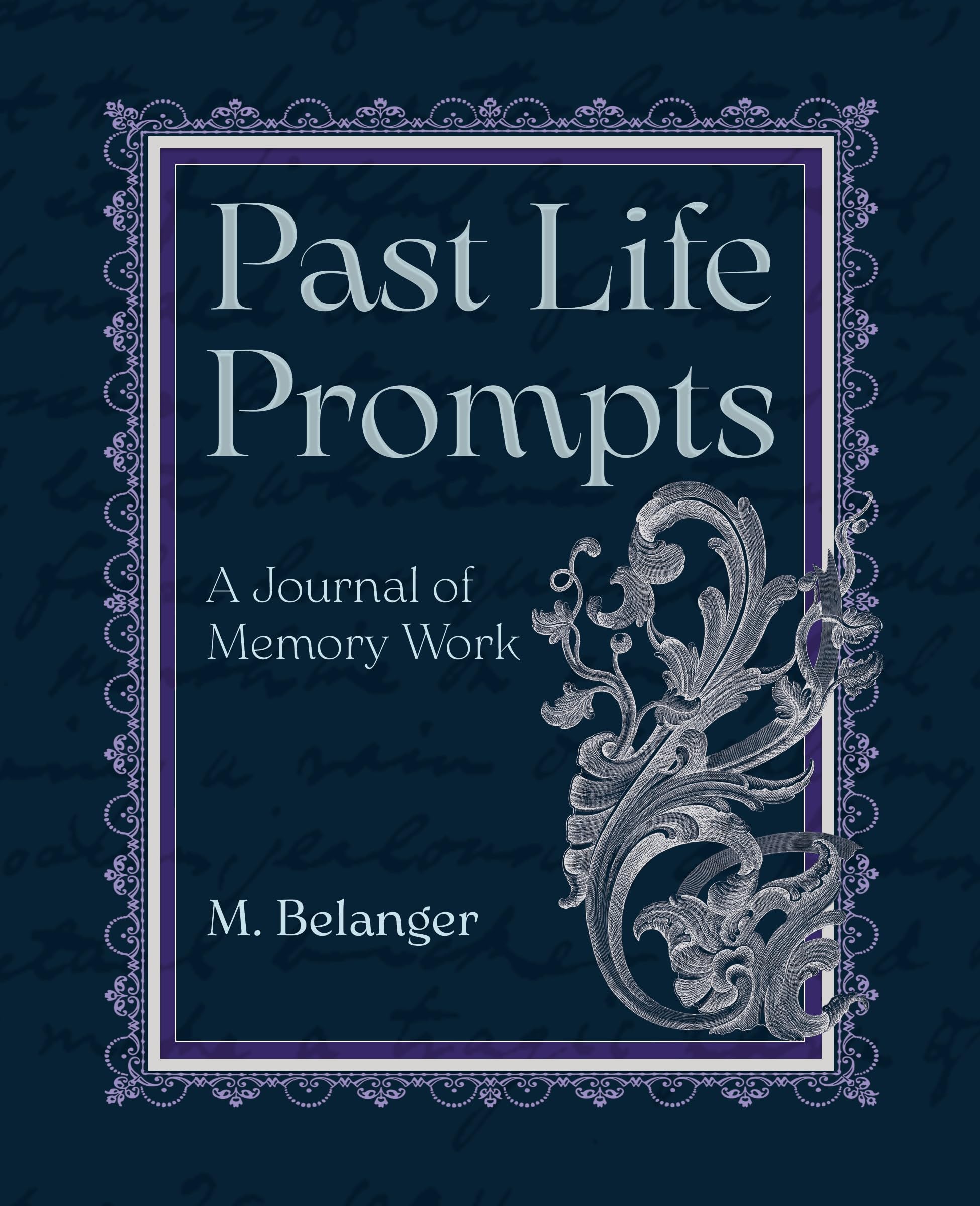 Past Life Prompts A Journal of Memory Work by M.  Belanger (Hardback Book)