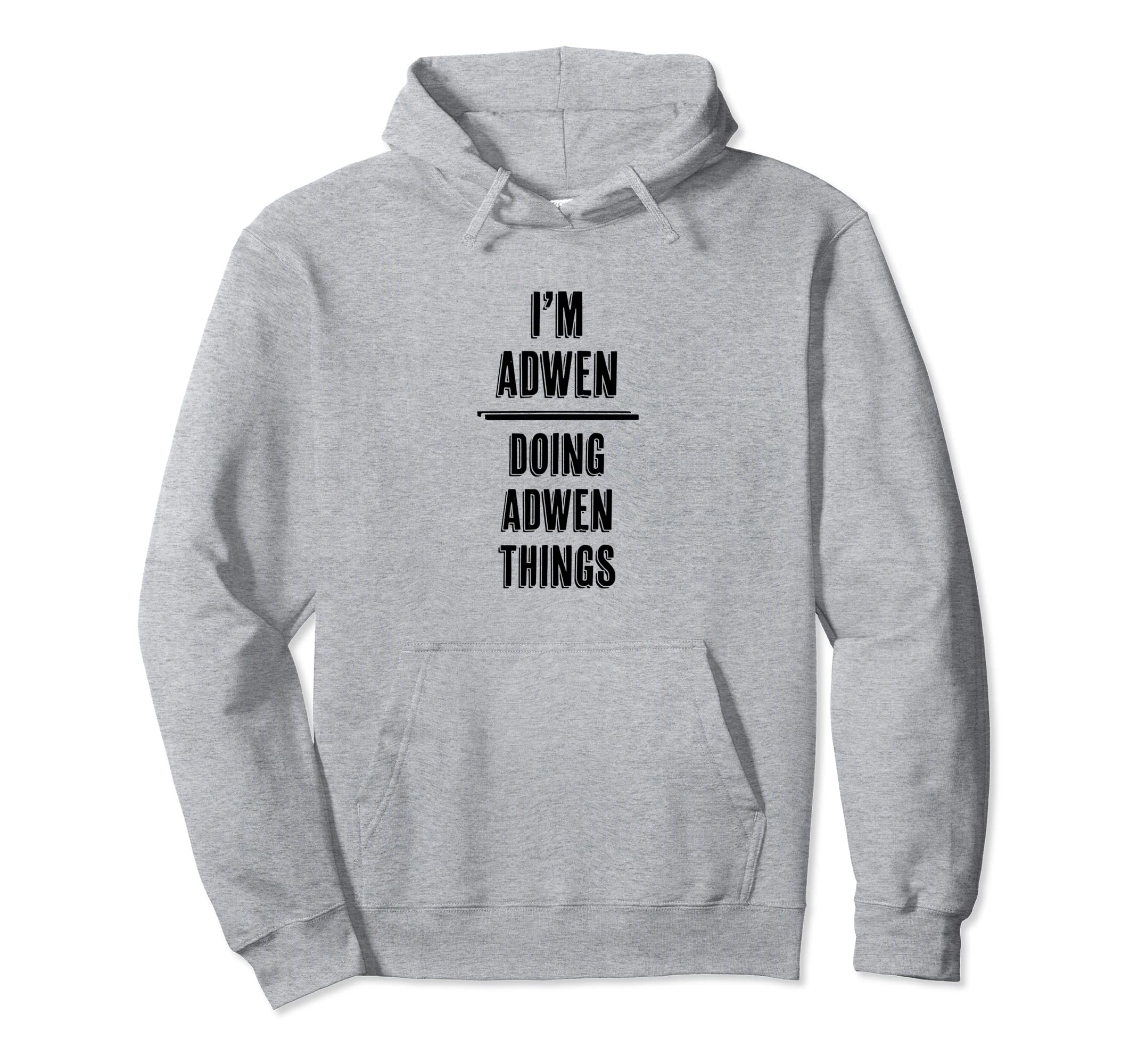 I'm ADWEN - Doing ADWEN Things | Funny - First Name - Pullover Hoodie