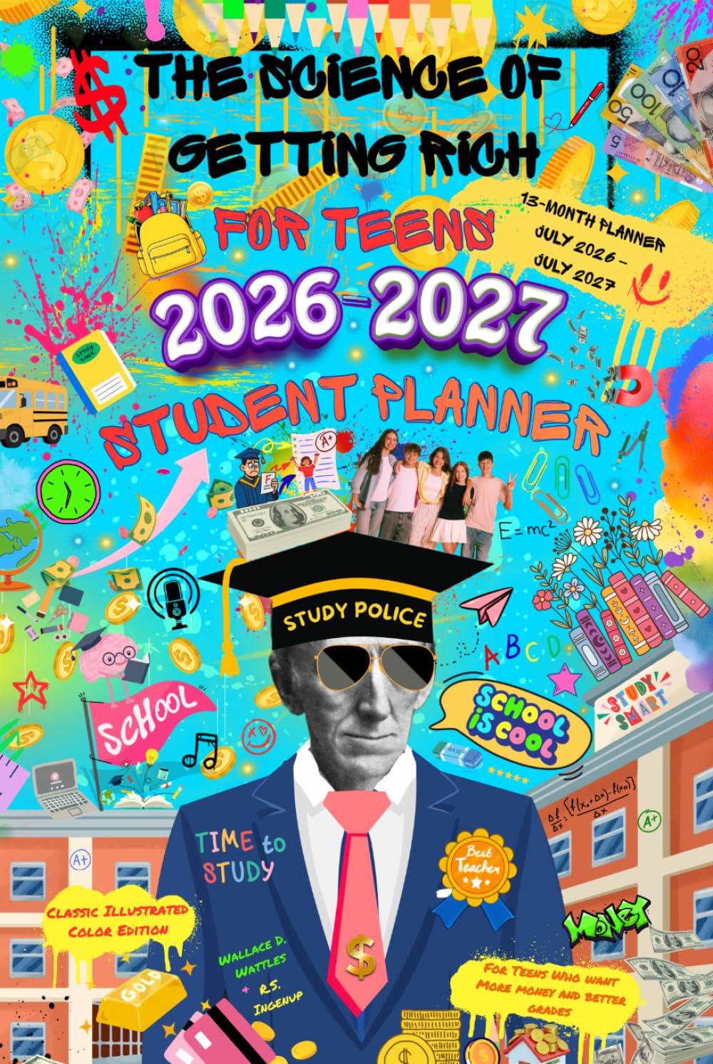 The Science of Getting Rich for Teens 2026-2027 Student Planner - Money Skills They "Forget" to Teach You in School: For Teens Who Want More Money and Better Grades - Classic Illustrated Color Edition
