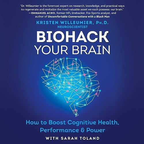 Biohack Your Brain: How to Boost Cognitive Health, Performance &amp; Power