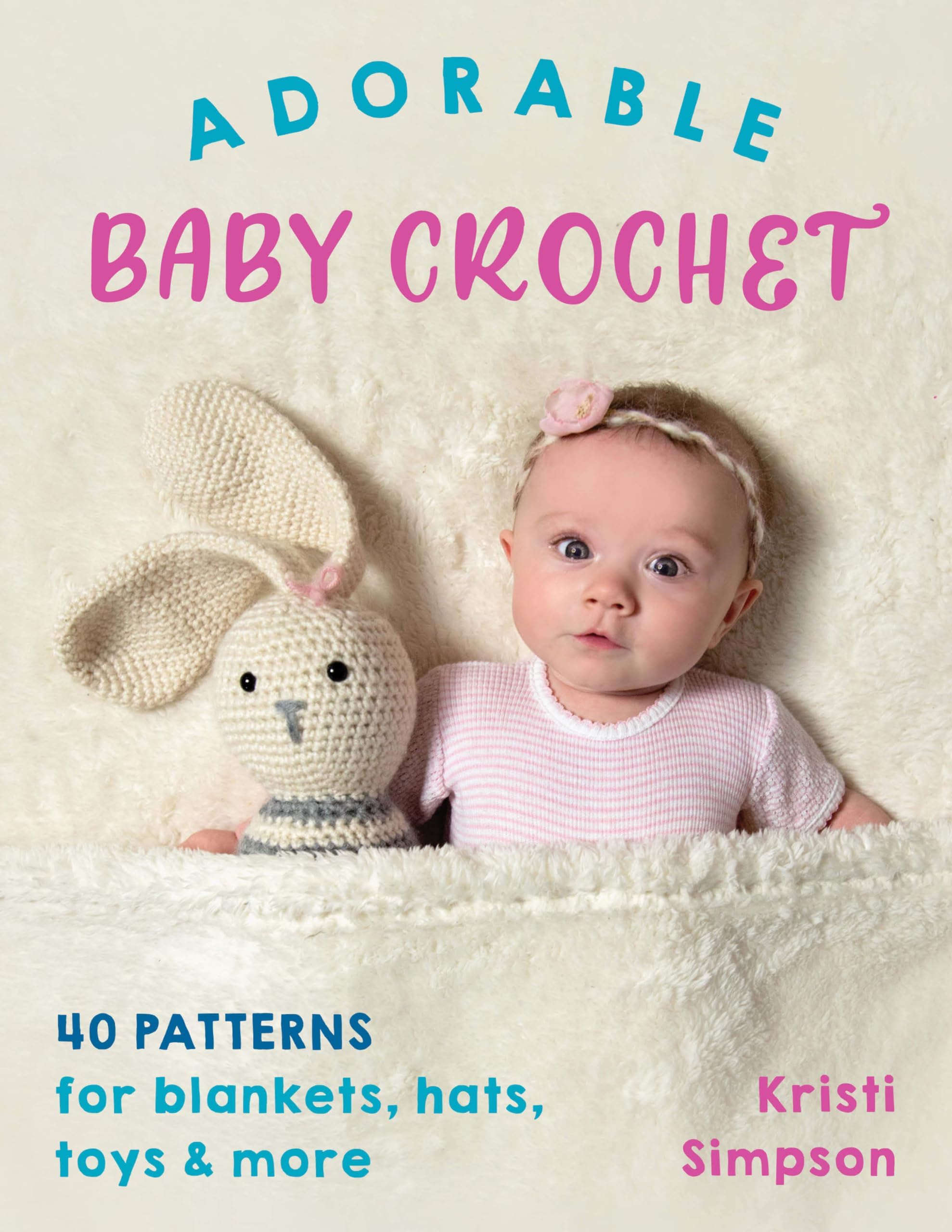 Stackpole Books Adorable Baby Crochet: 40 Patterns for Blankets, Hats, Toys & More