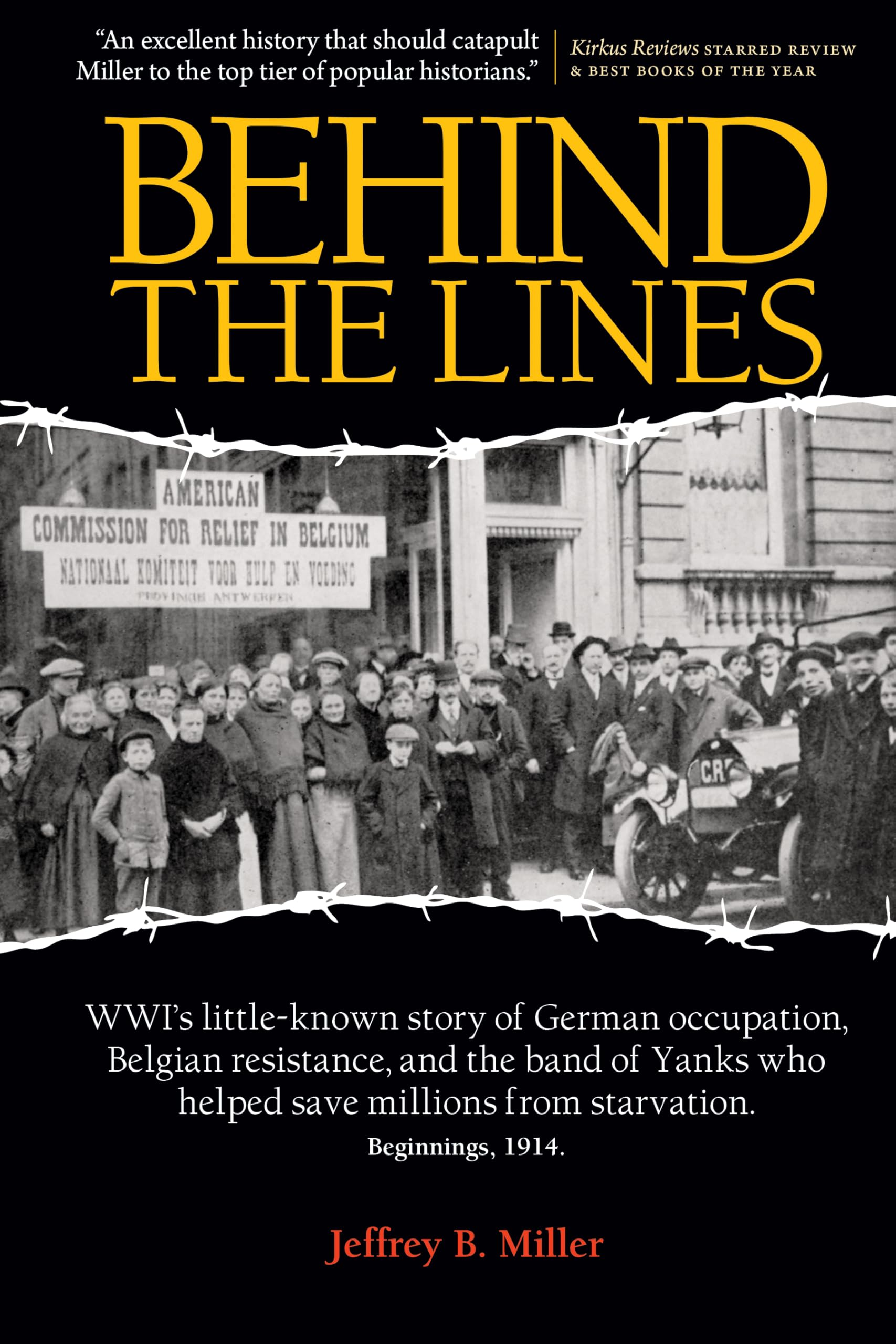 Behind the Lines: WWI's little-known story of German occupation, Belgian resistance, and the band of Yanks who helped save millions from starvation. Beginnings, 1914.