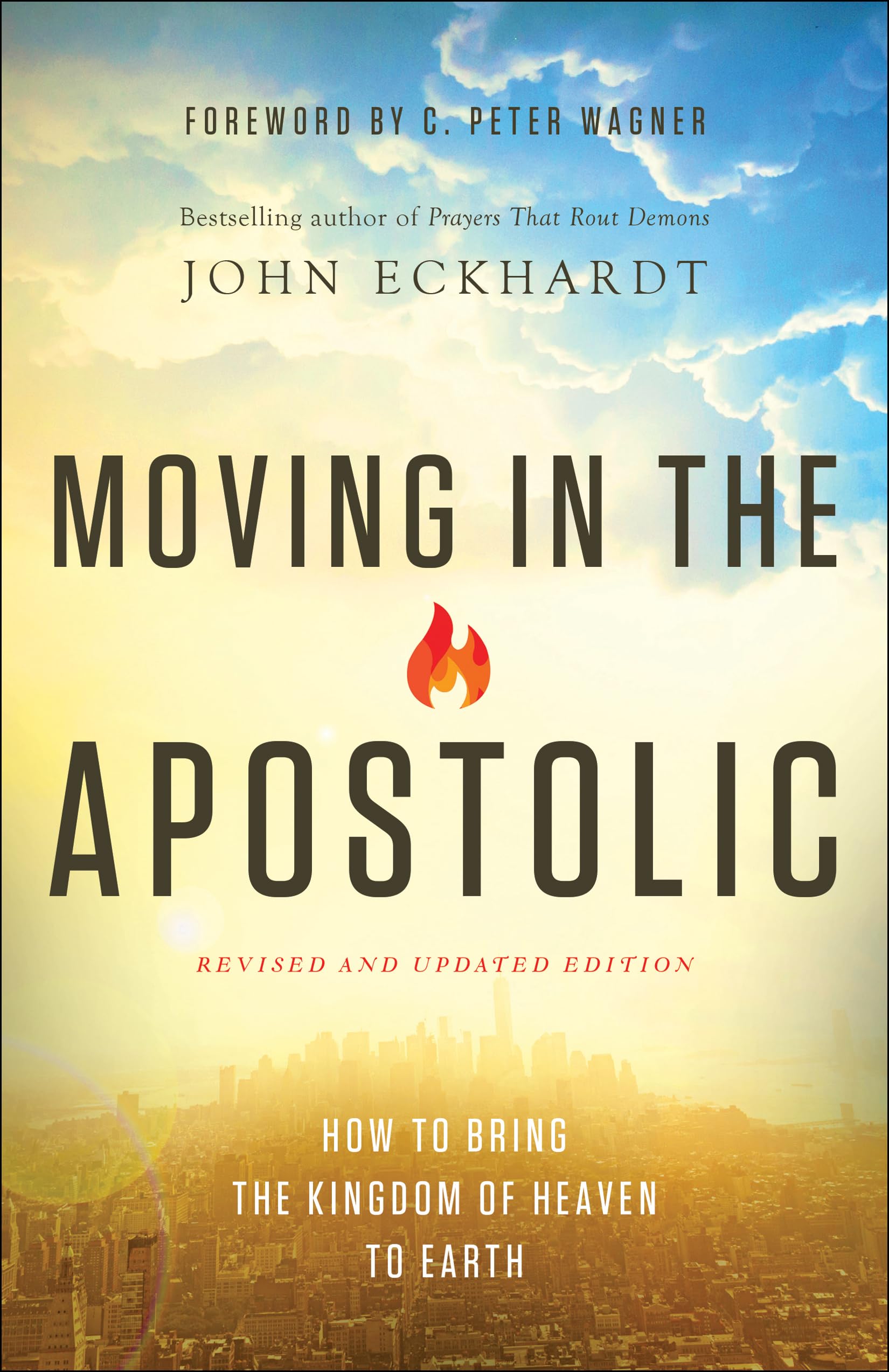Moving in the Apostolic: How To Bring The Kingdom Of Heaven To Earth