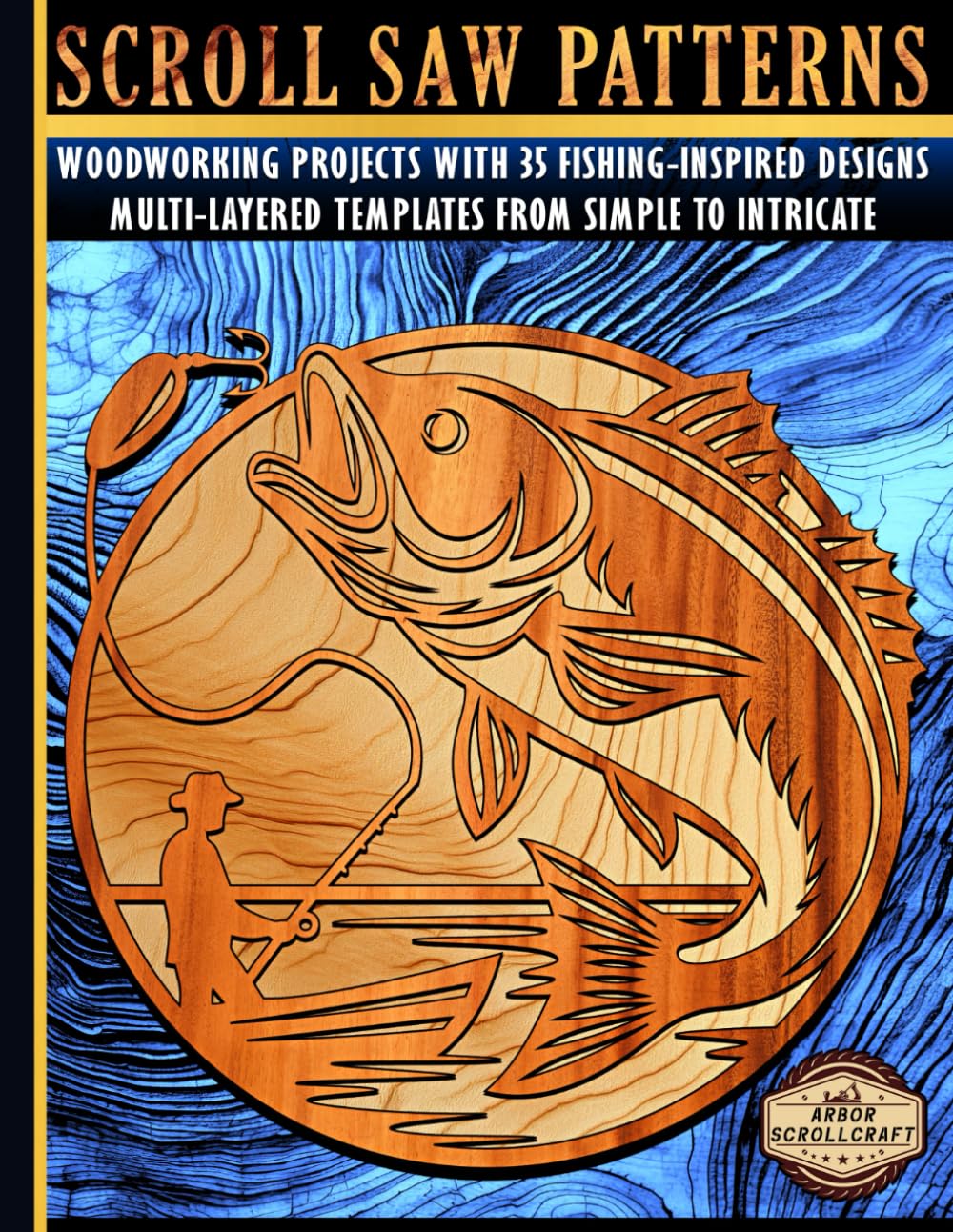 Scroll Saw Patterns: Woodworking Projects with 35 Fishing-Inspired Designs: Multi-Layered Templates from Simple to Intricate