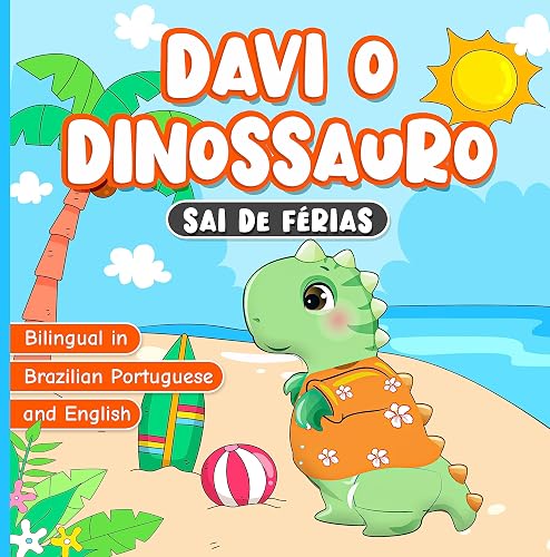 Bilingual in Brazilian Portuguese and English: Davi o Dinossauro Sai de Férias: Livro em Português do Brasil para Crianças de 2 a 7 Anos | História Infantis de Dormir | Aprendendo Sobre Boas Maneiras