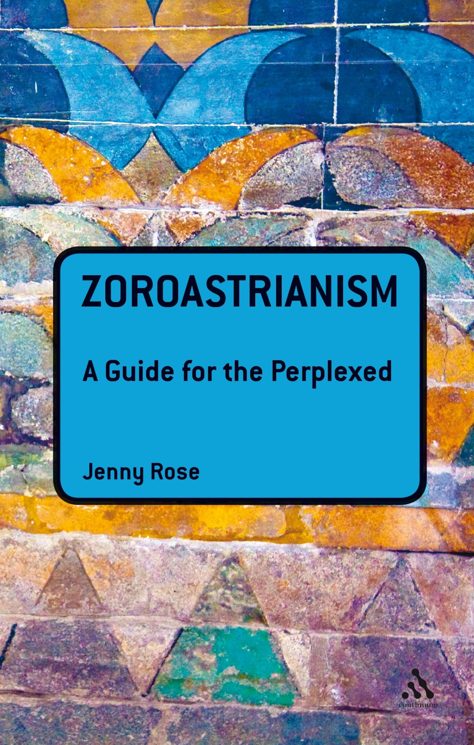 Buy Zoroastrianism: A Guide for the Perplexed — BookShops.in