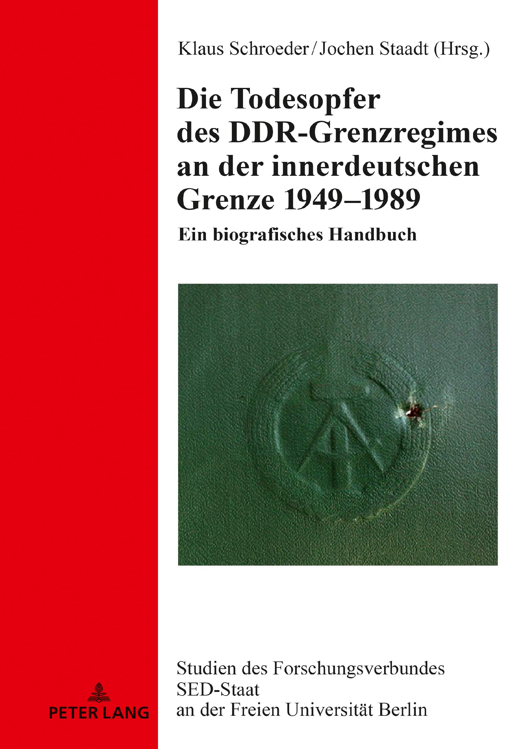 Die Todesopfer des DDR-Grenzregimes an der innerdeutschen Grenze 1949–1989: Ein biografisches Handbuch (Studien des Forschungsverbundes SED-Staat an der Freien Universität Berlin 24)
