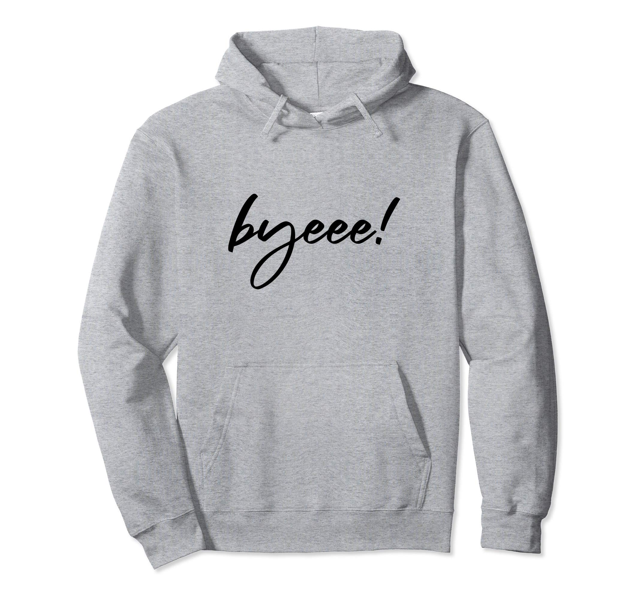 Byeee! Say bye to drama, to haters, to negativity Pullover Hoodie